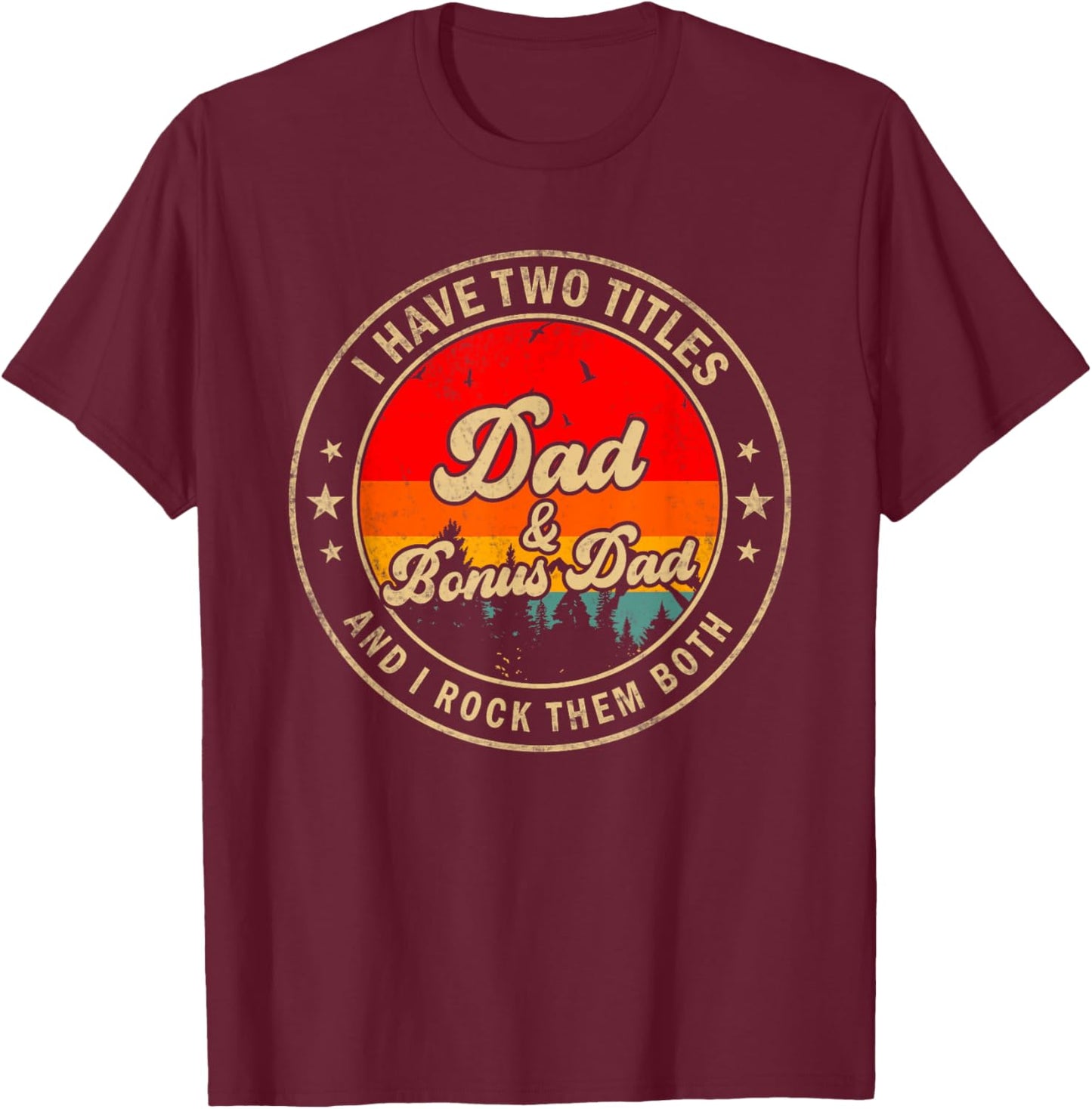 I Have Two Titles Dad & Bonus Dad I Rock Them Both T-Shirt - T-Shirt | Maroon