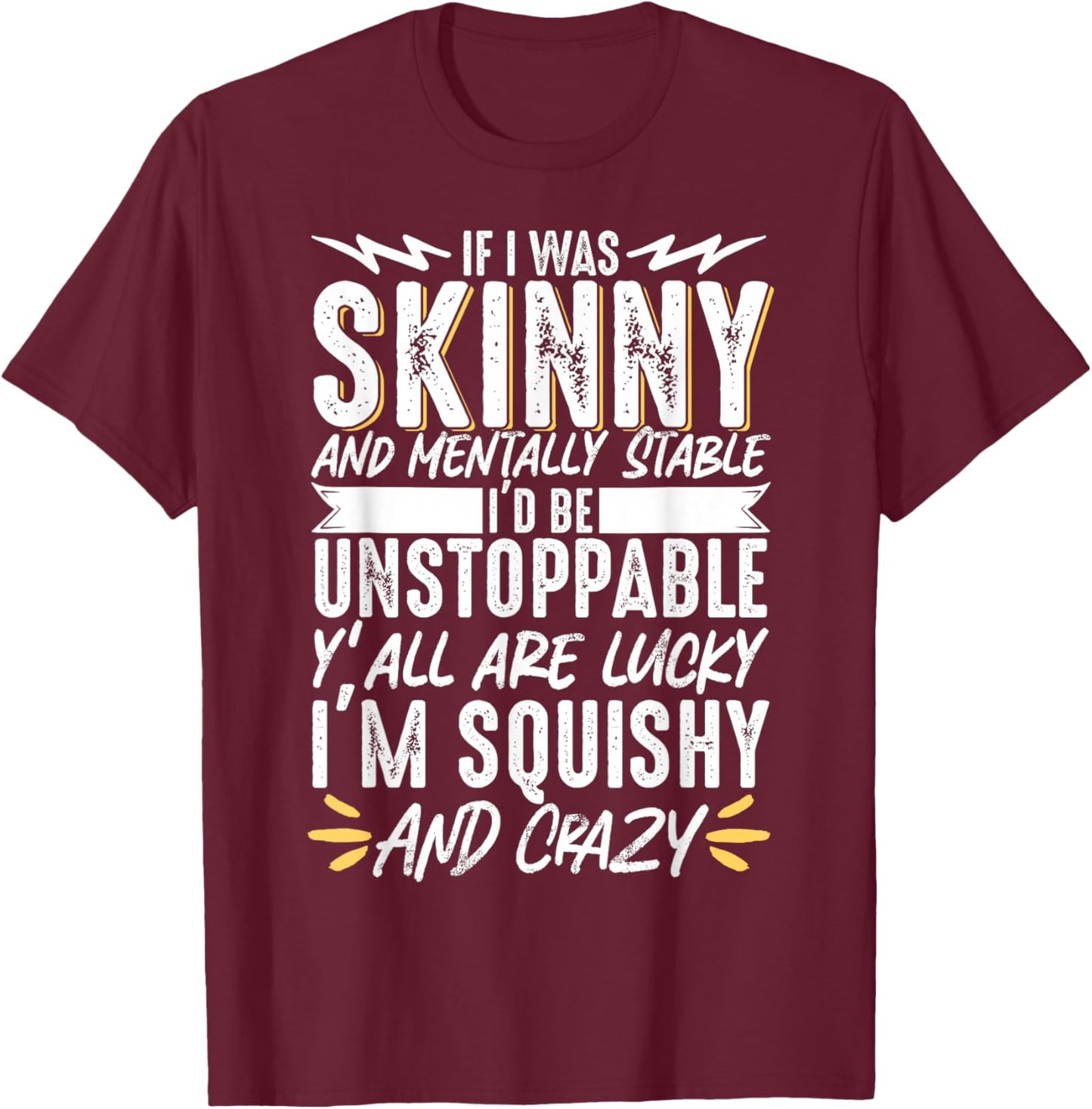 If I Was Skinny And Mentally Squishy And Crazy T-Shirt - T-Shirt | Maroon