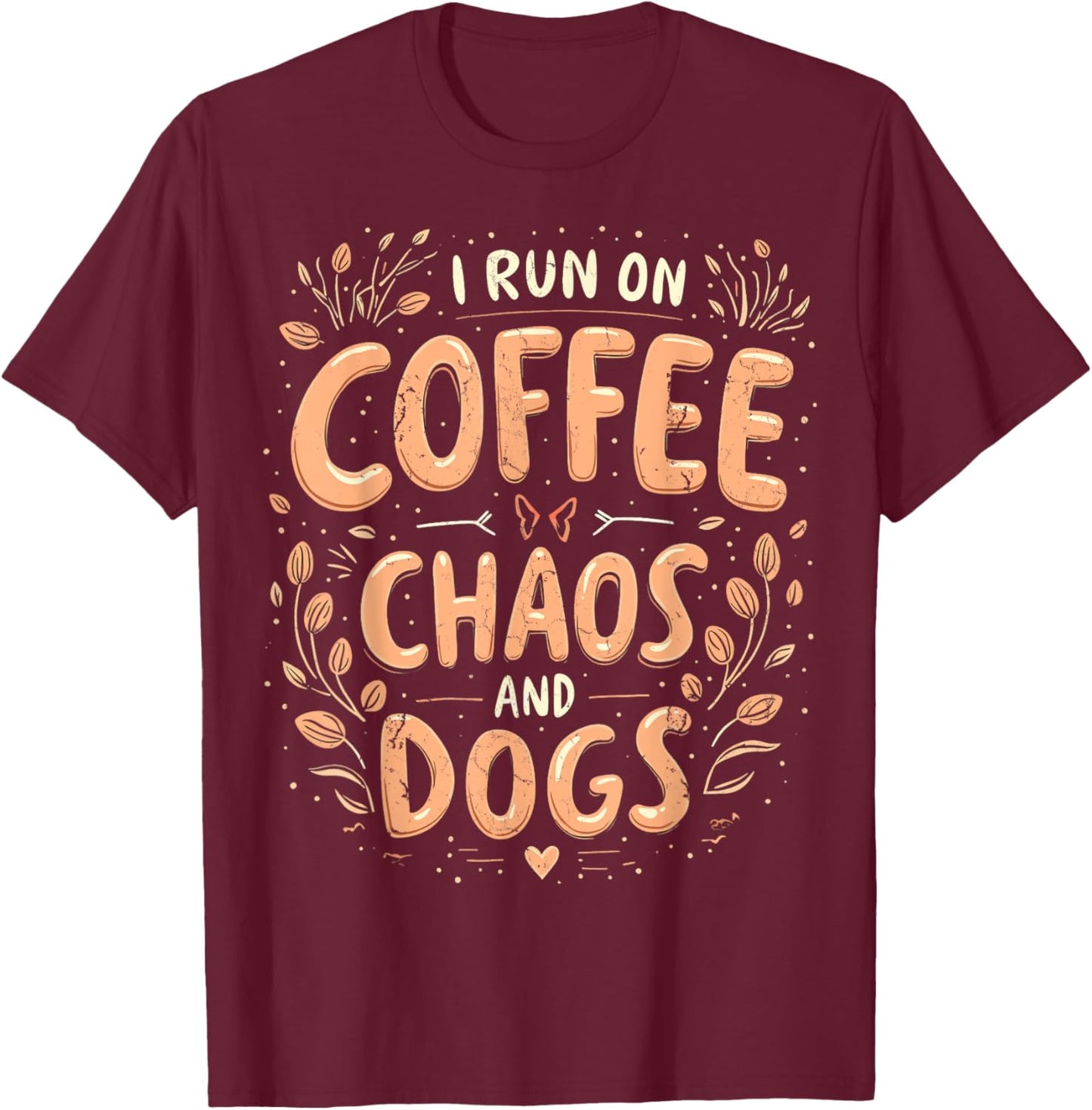 I Run On Coffee Chaos And Dogs Coffee And Dogs Dog Lovers T-Shirt - T-Shirt | Maroon