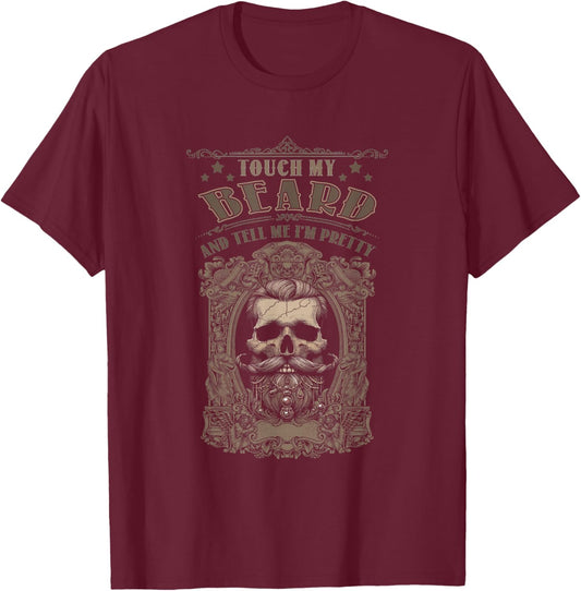 Funny Beard Quote Touch My Beard And Tell Me I Pretty T-Shirt - T-Shirt | Maroon