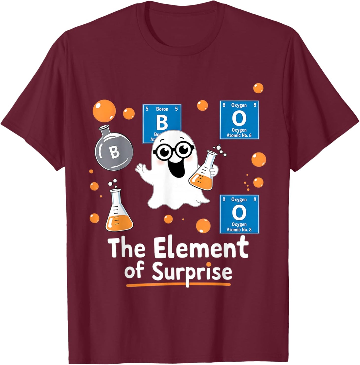 Chemistry Boo Element Of Surprise Funny Chemist Halloween T-Shirt - T-Shirt | Maroon