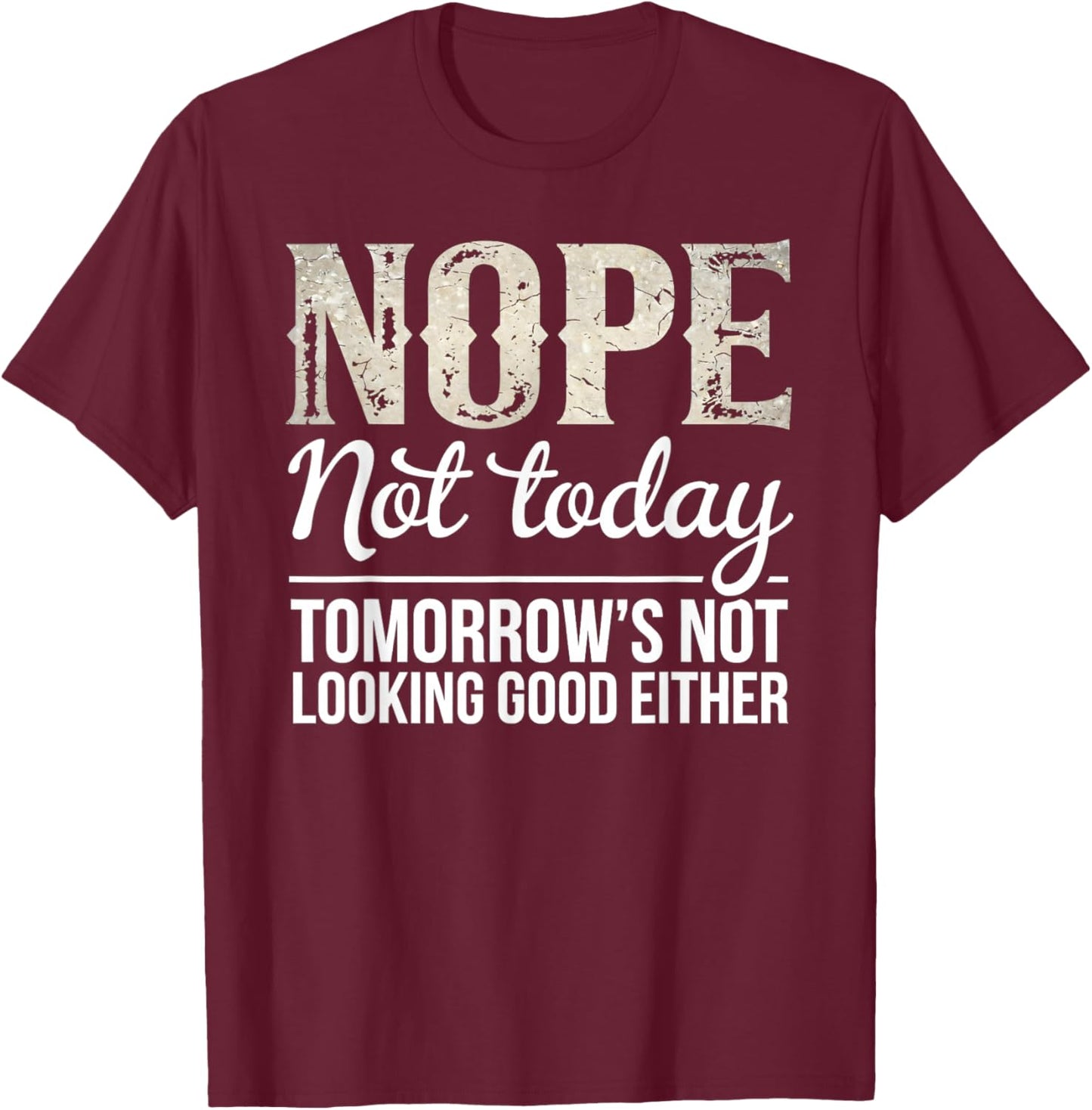Nope Not Today Funny Saying Sarcastic Humor Quote T-Shirt - T-Shirt | Maroon