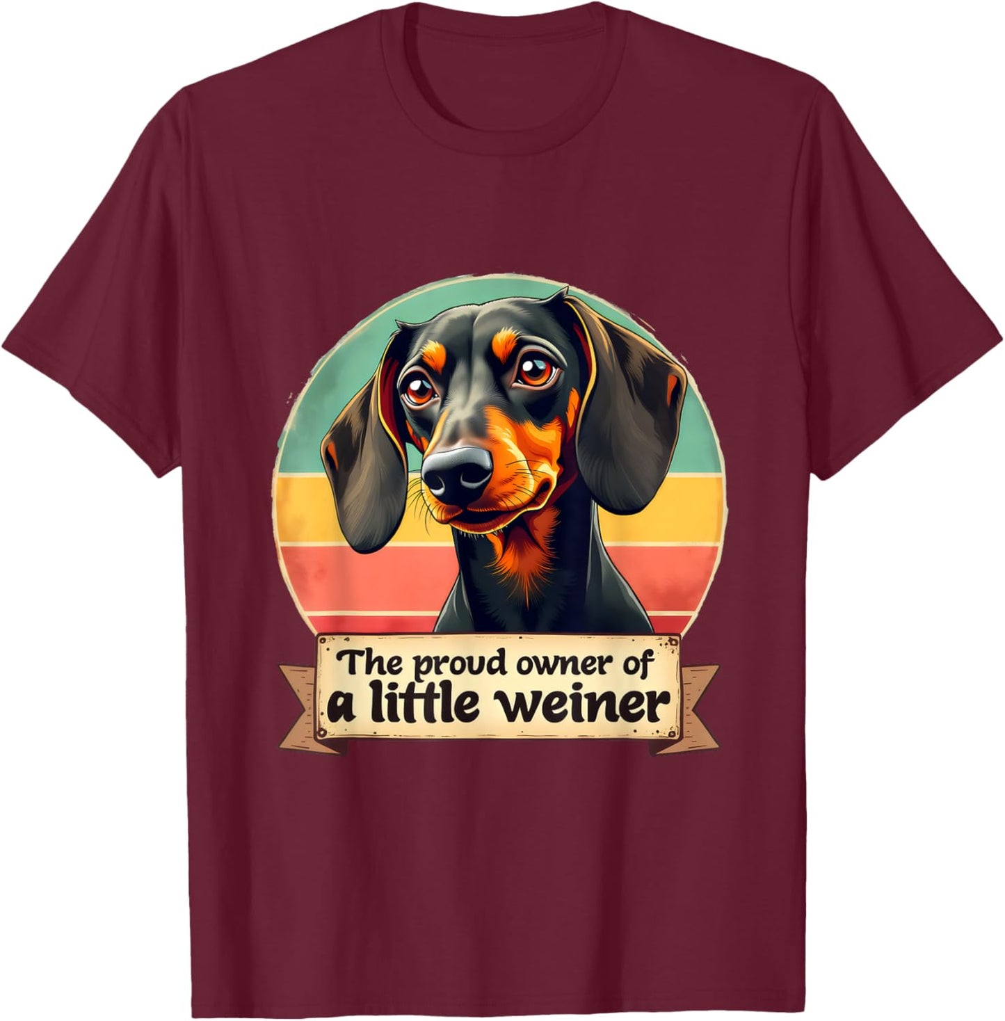 The Proud Owner Of A Little Weiner | Funny Dog Dachshund Men Women T-Shirt - T-Shirt | Maroon