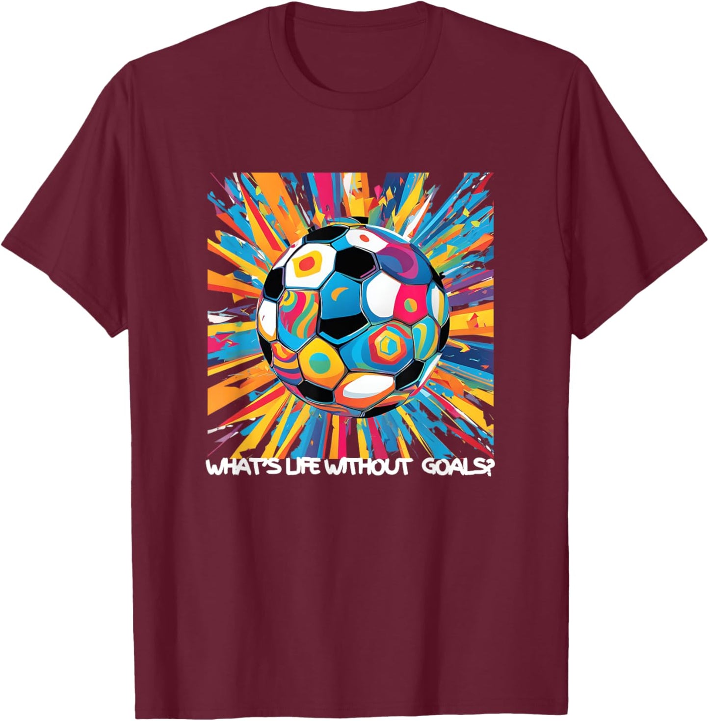 What's Life Without Goals? T-Shirt - T-Shirt | Maroon