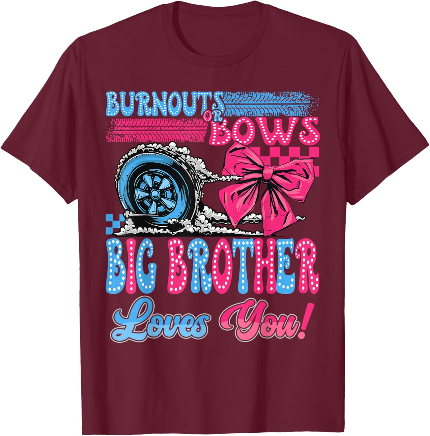 Burnouts or Bows Big Brother Loves You Gender Reveal Party T-Shirt - T-Shirt | Maroon