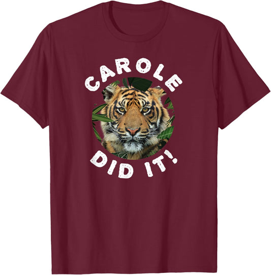 Carole Did It Shirt Carole Did It Women Funny Tiger T-Shirt - T-Shirt | Maroon