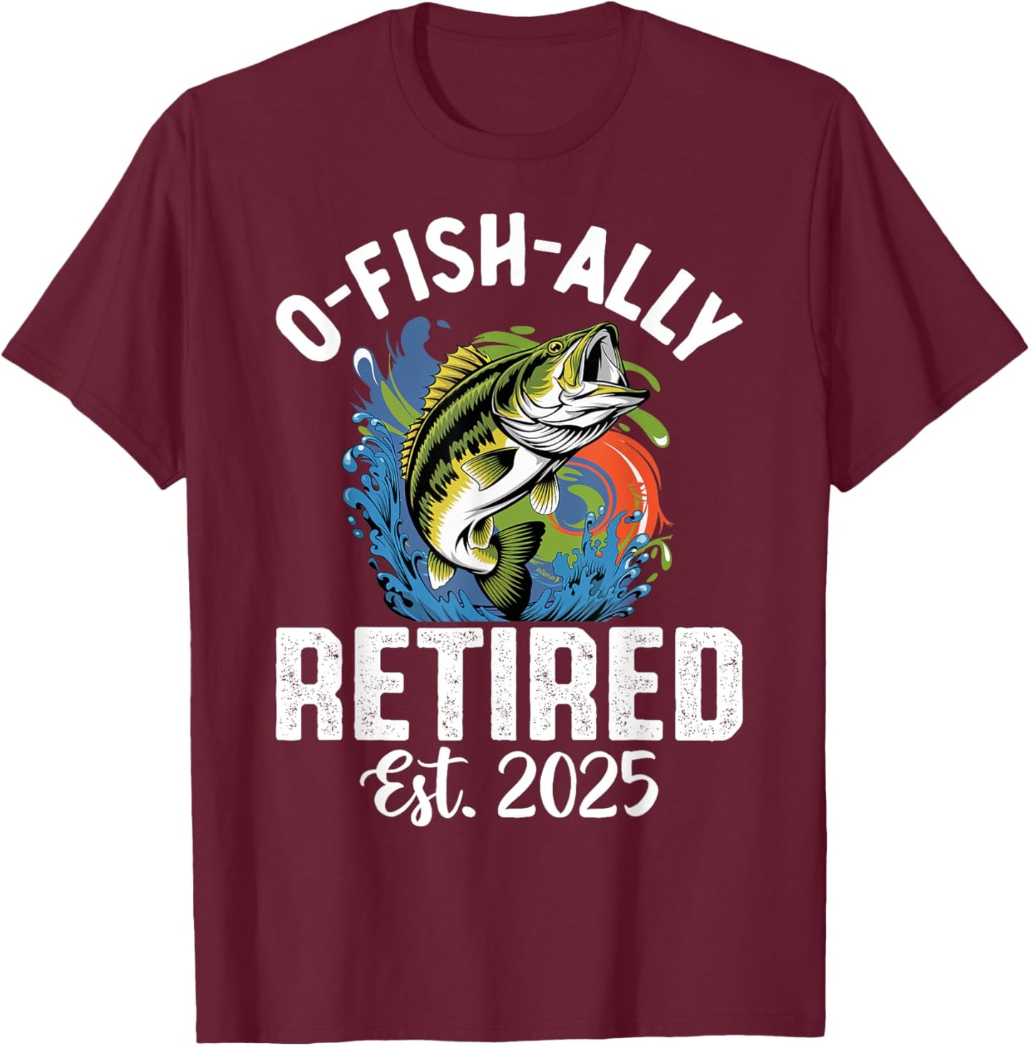 Fisherman Fishing Retirement O-Fish-Ally Retired 2025 T-Shirt - T-Shirt | Maroon