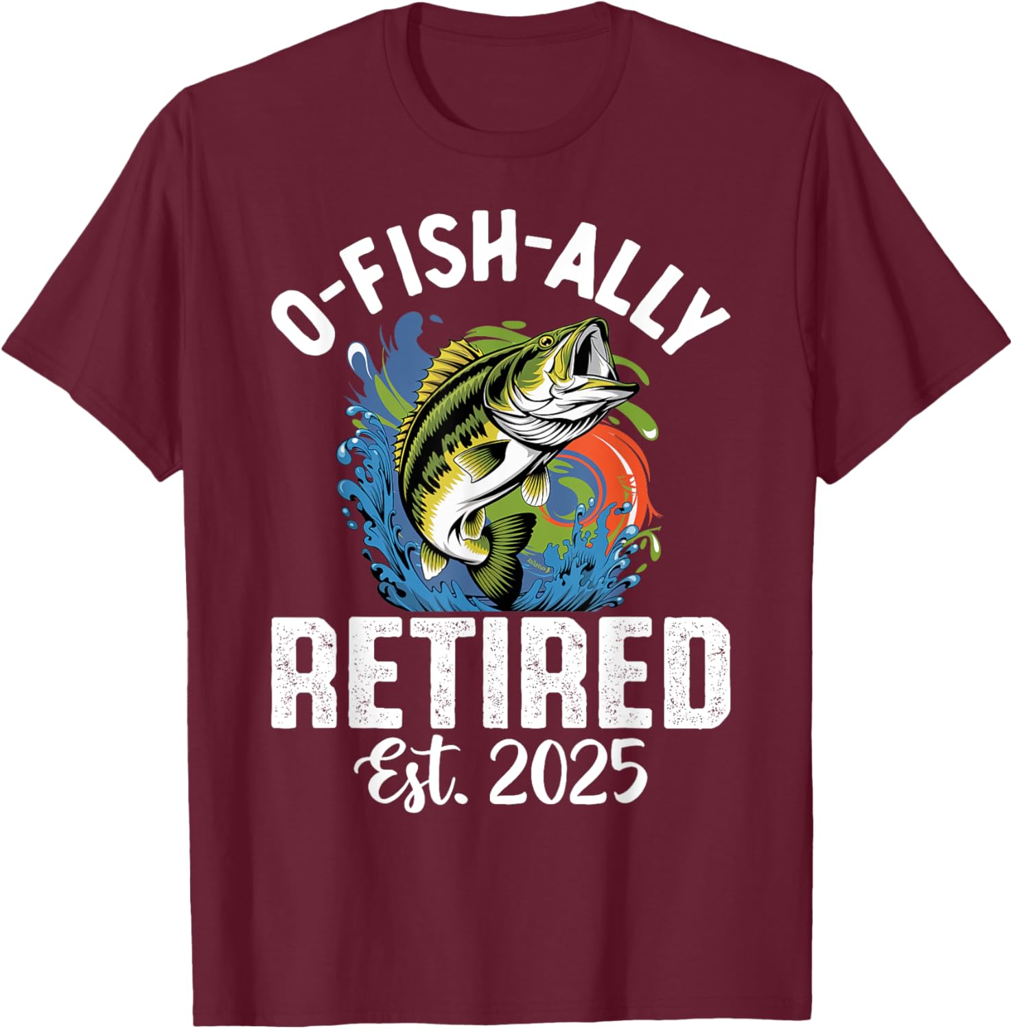 Fisherman Fishing Retirement O-Fish-Ally Retired 2025 T-Shirt - T-Shirt | Maroon