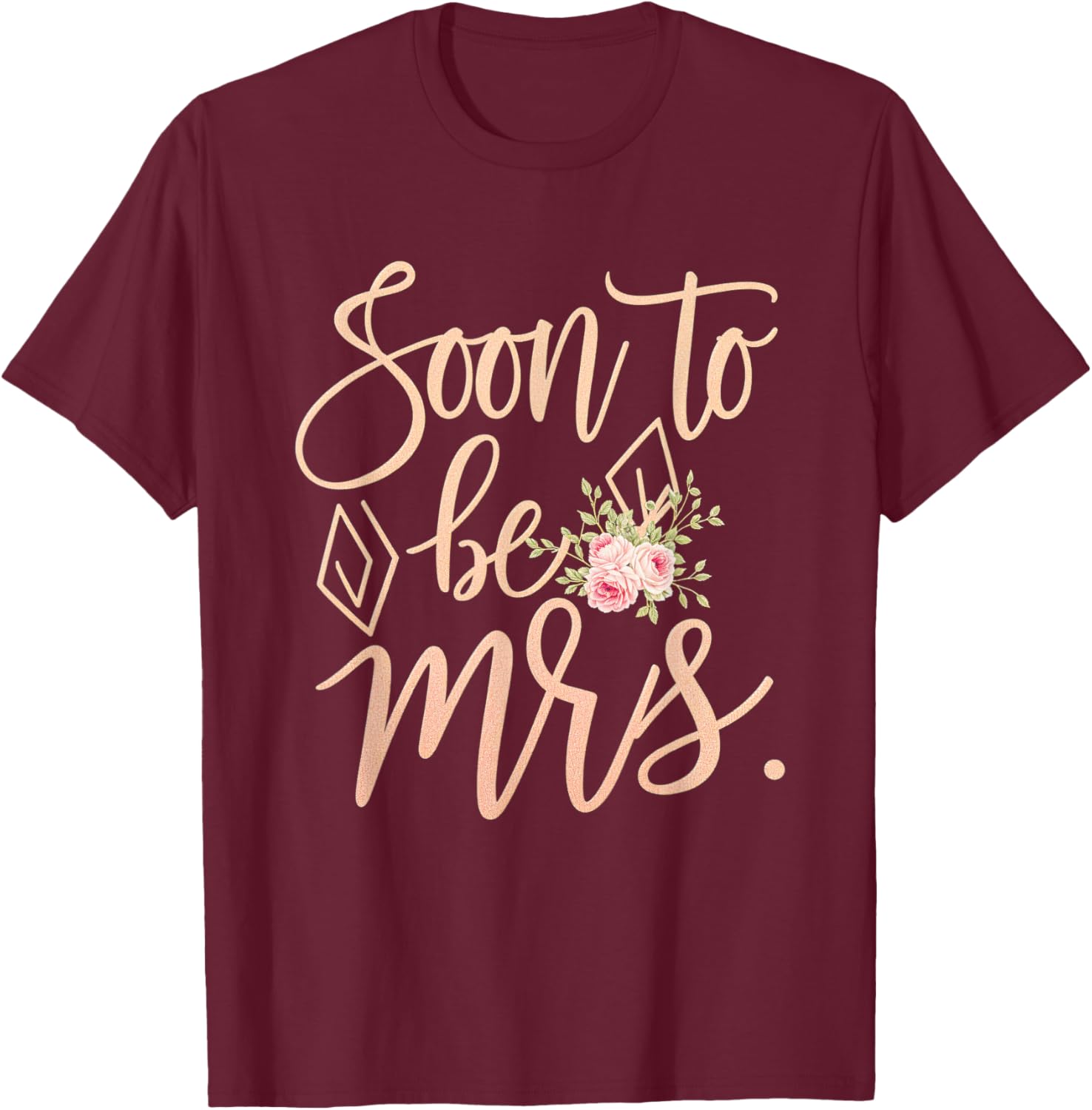 Soon to be Mrs Bride Future Wife Engagement Floral T-Shirt - T-Shirt | Maroon