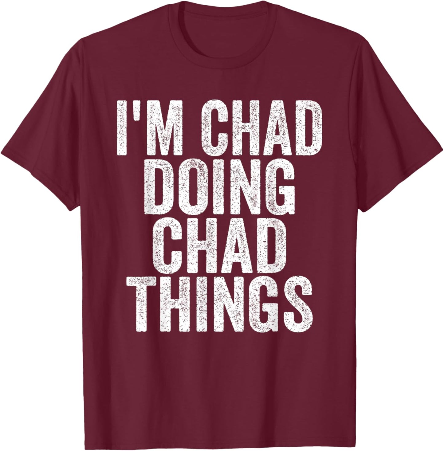 I'm Chad Doing Chad Things Funny Saying - -Adults, Kids - Black - Small - Short Sleeve T-Shirt - T-Shirt | Maroon