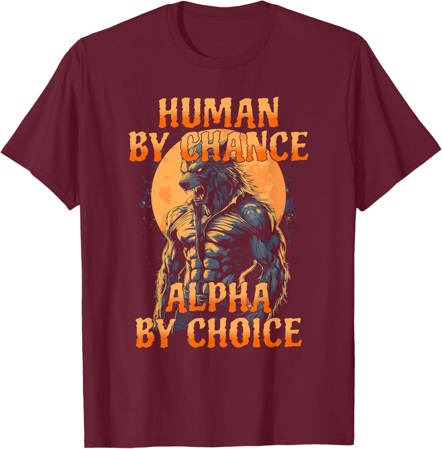 Funny Meme Human By Chance Alpha By Choice T-Shirt - T-Shirt | Maroon