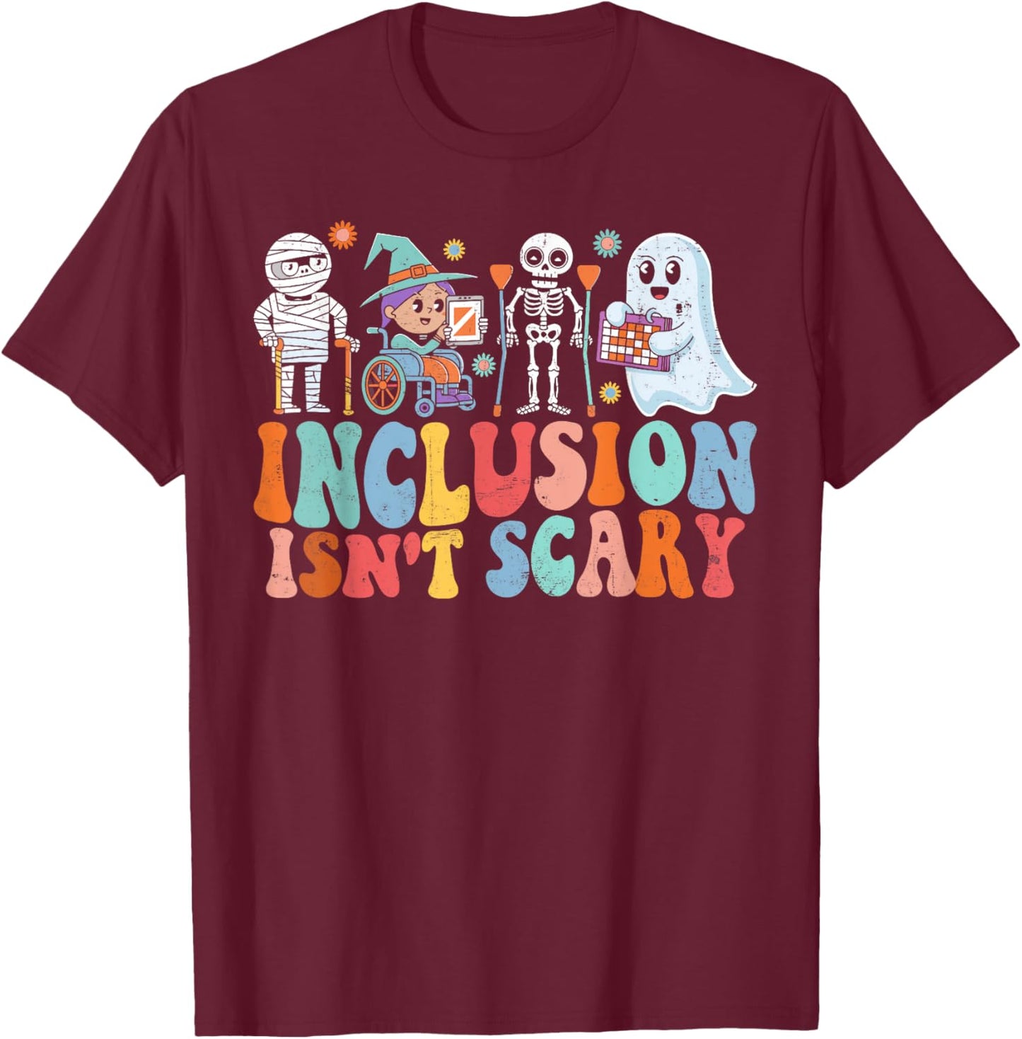 Inclusion Isn't Scary Ghost Mummy Halloween SLP Sped Teacher T-Shirt - T-Shirt | Maroon