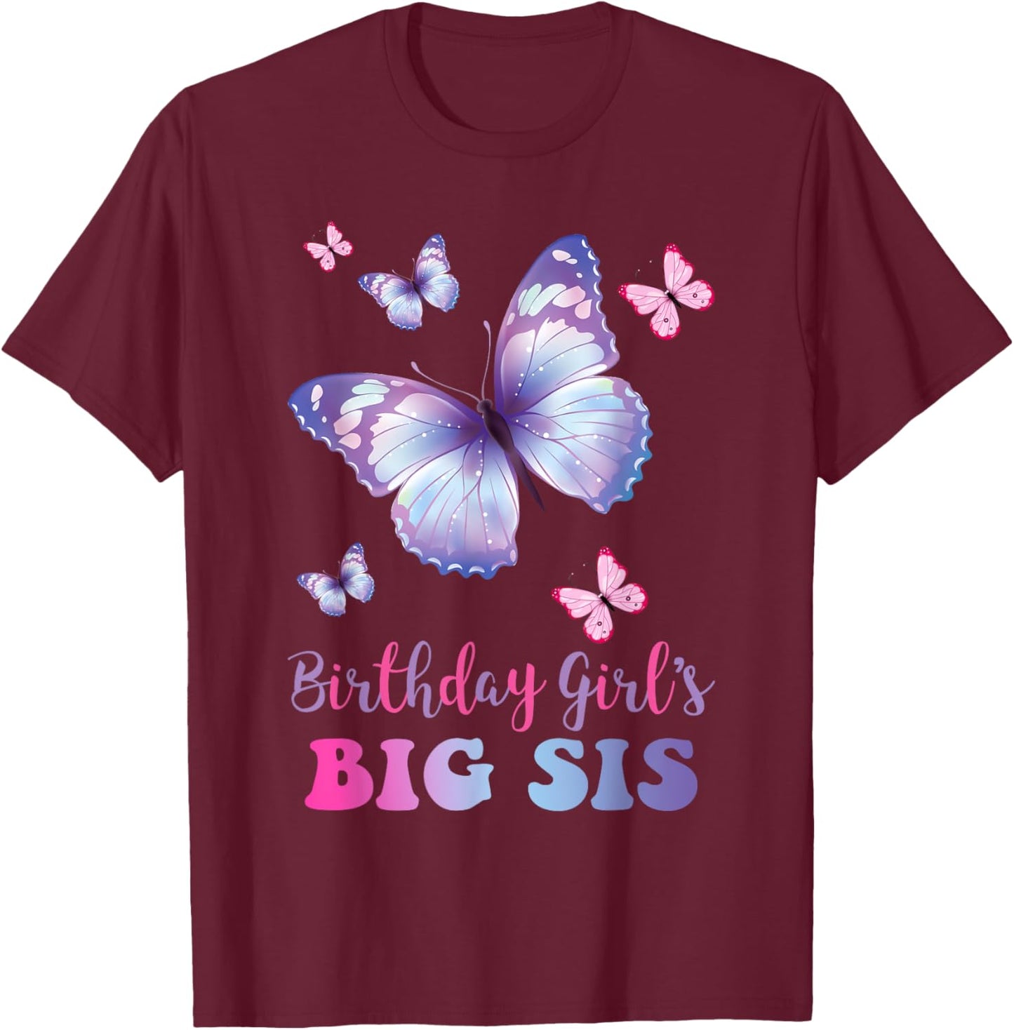 Big Sister of The Birthday Girl Butterfly Party Matching T-Shirt - T-Shirt | Maroon
