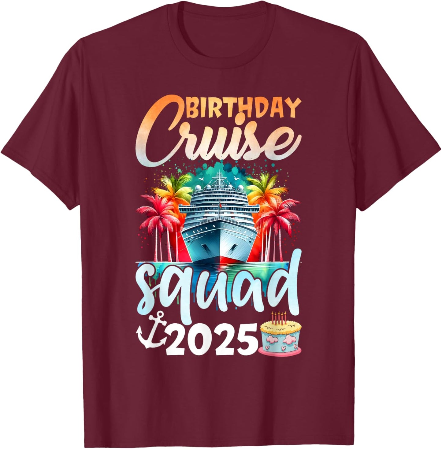 Birthday Cruise Squad 2025 Family Cruise Vacation Birthday T-Shirt - T-Shirt | Maroon