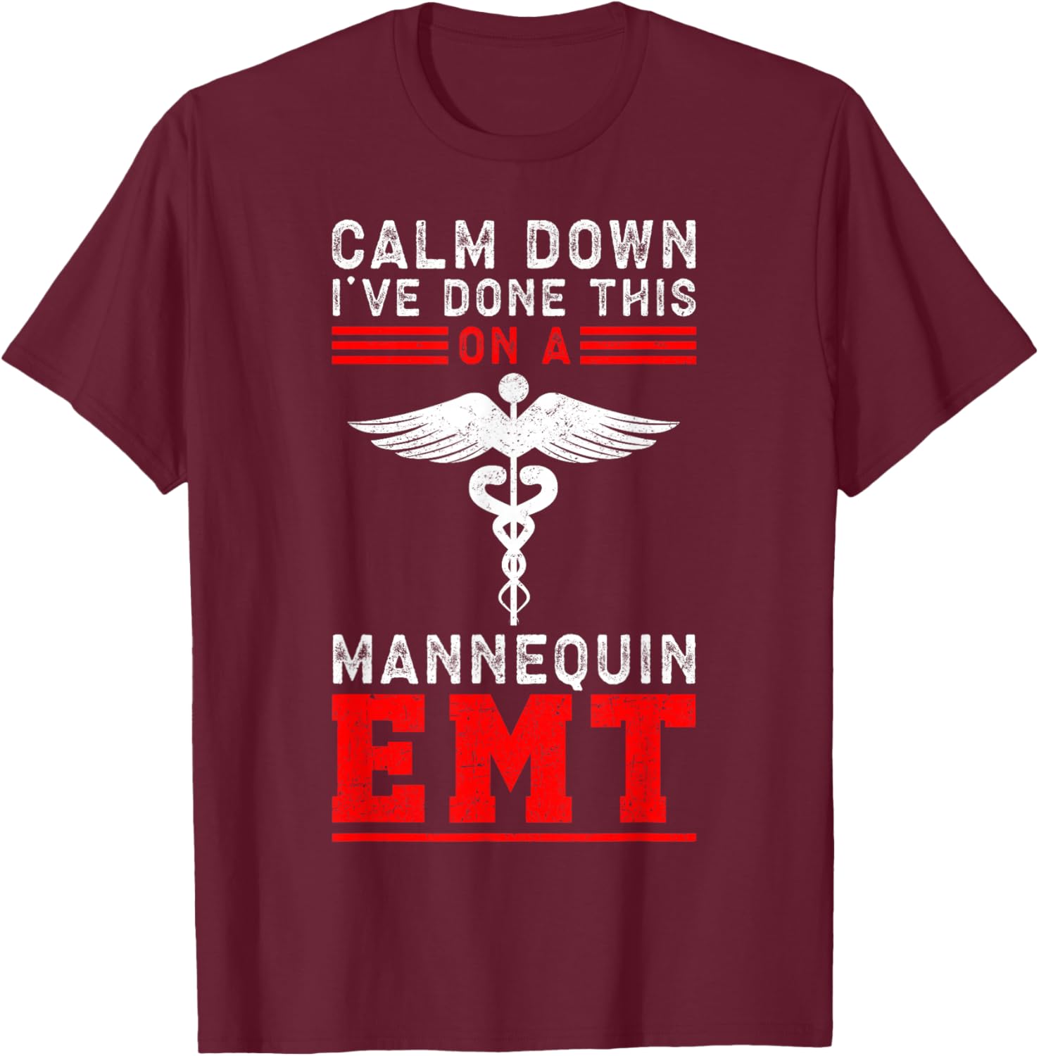 Calm Down I've Done This On A Mannequin EMT T-Shirt - T-Shirt | Maroon