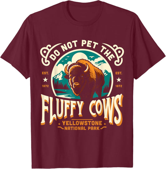 Do Not Pet The Fluffy Cows Yellowstone National Park T-Shirt - T-Shirt | Maroon