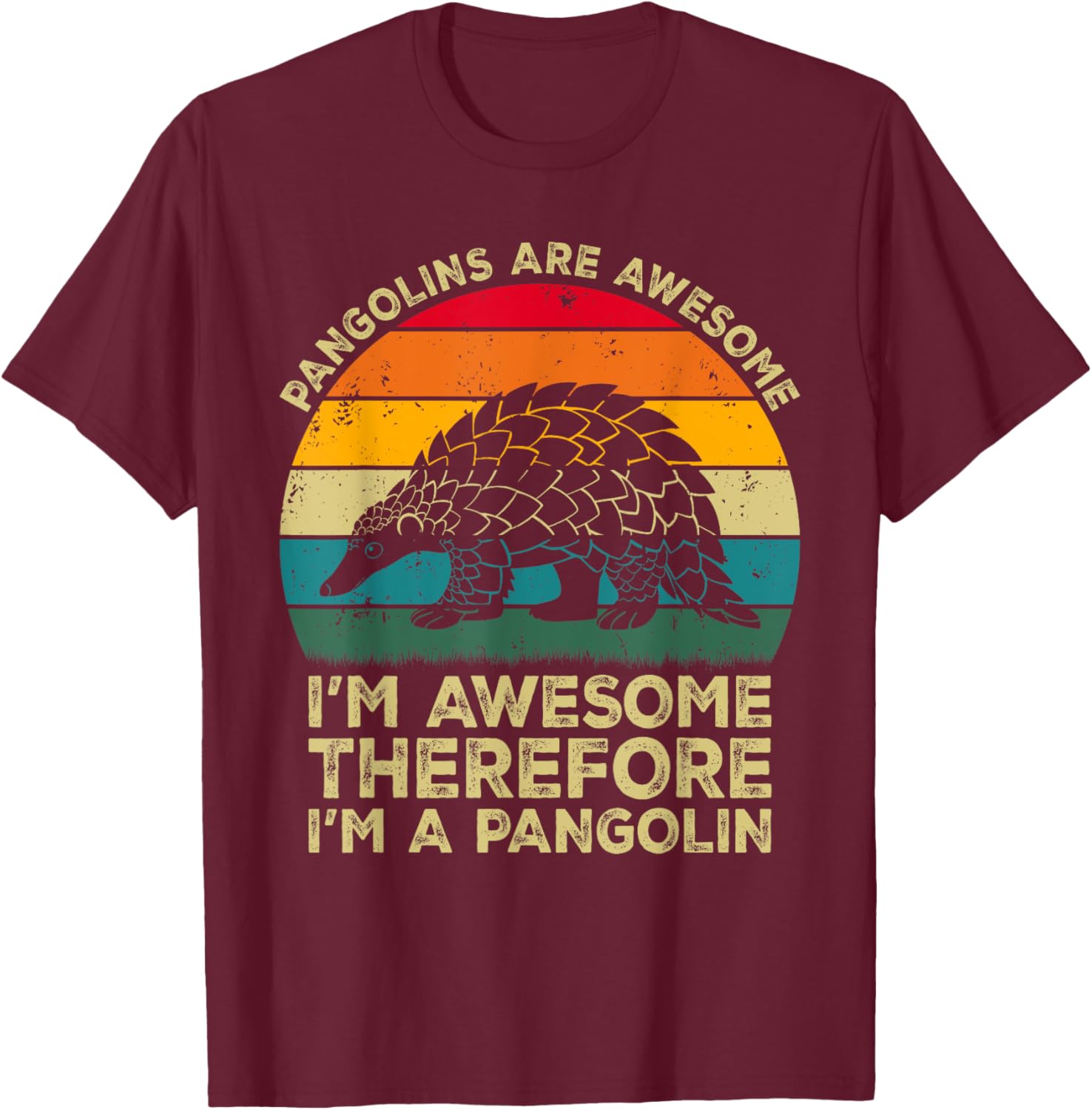 Pangolins Are Awesome. I'm Awesome Therefore I'm a Pangolin T-Shirt - T-Shirt | Maroon