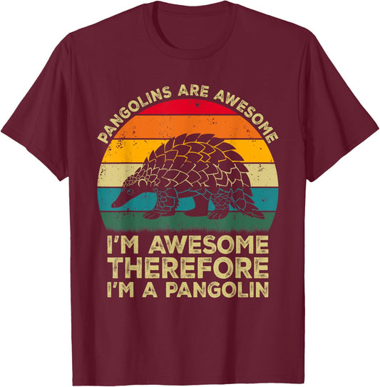 Pangolins Are Awesome. I'm Awesome Therefore I'm a Pangolin T-Shirt - T-Shirt | Maroon