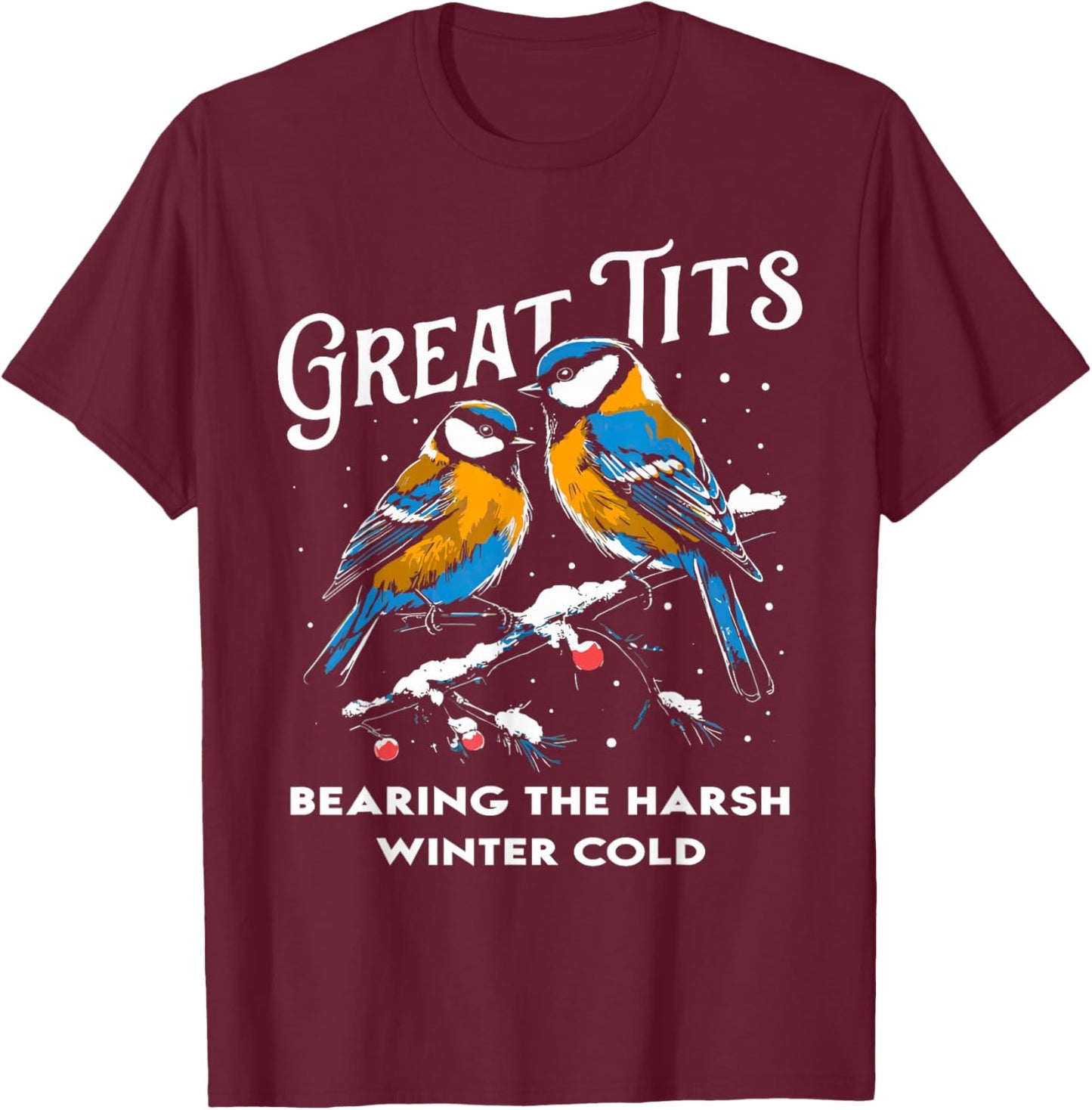 Funny Christmas Great Tits bearing the harsh winter cold T-Shirt - T-Shirt | Maroon