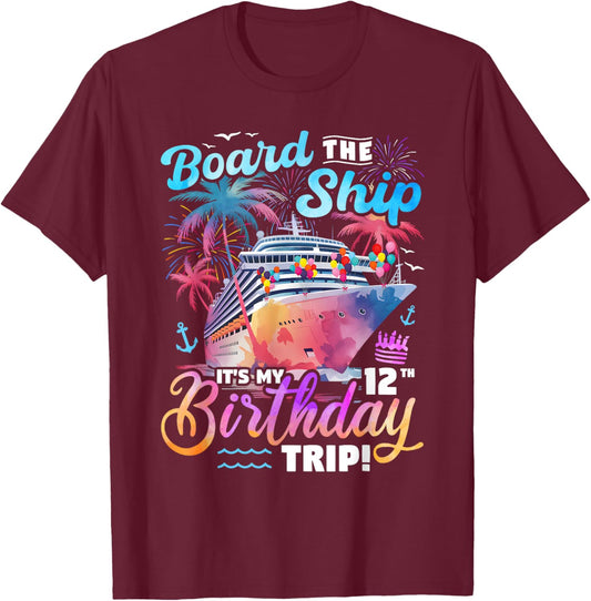 Board The Ship It's My 12th Birthday Trip Cruise Birthday T-Shirt - T-Shirt | Maroon
