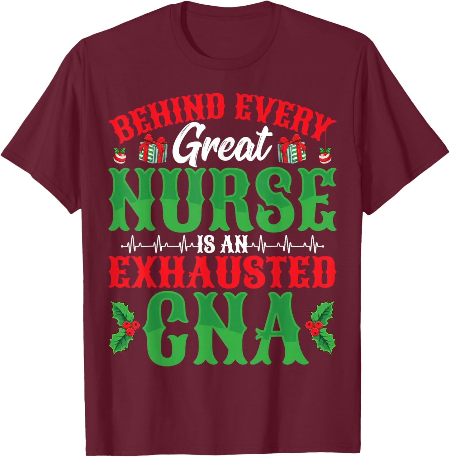 Behind Every Great Nurse Is An Exhausted CNA Christmas T-Shirt - T-Shirt | Maroon
