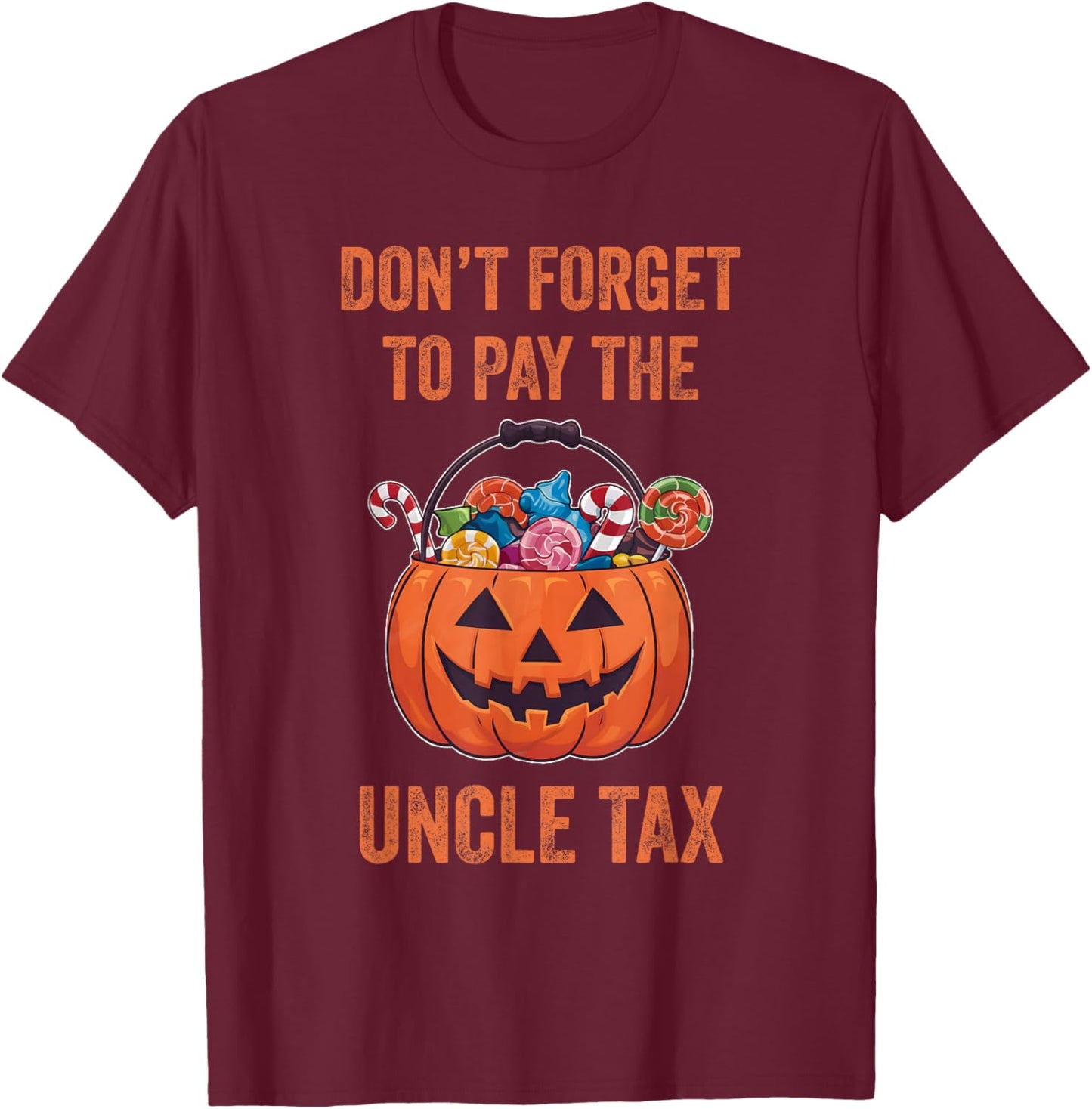 Don't Forget To Pay The Uncle Tax Funny Trick Or Treat T-Shirt - T-Shirt | Maroon