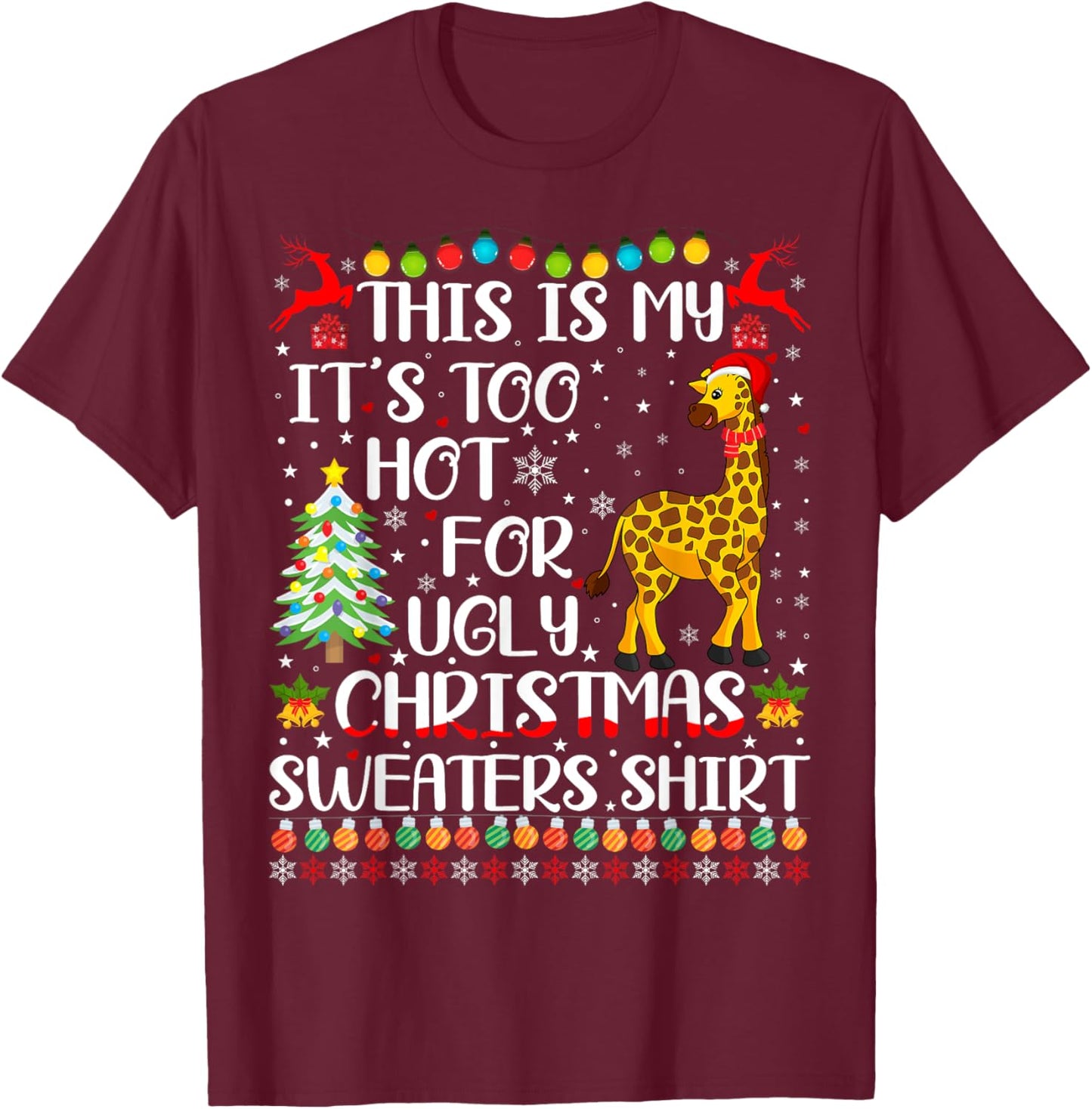 It's Too Hot For Ugly Christmas Sweaters Giraffe Lover T-Shirt - T-Shirt | Maroon
