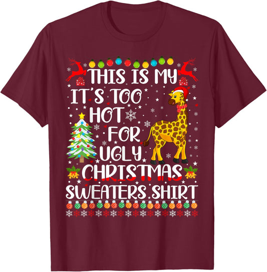 It's Too Hot For Ugly Christmas Sweaters Giraffe Lover T-Shirt - T-Shirt | Maroon