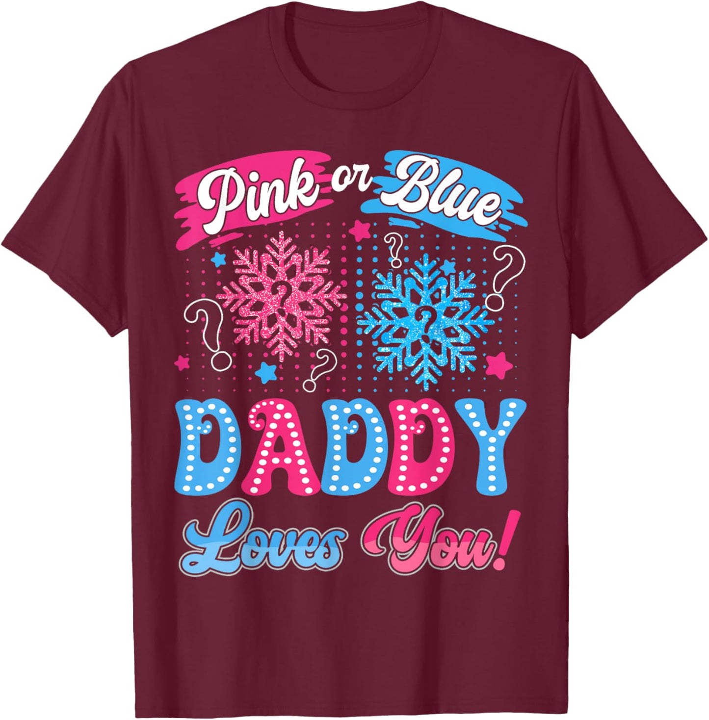 Pink or Blue Daddy Loves You Snowflake Gender Reveal T-Shirt - T-Shirt | Maroon