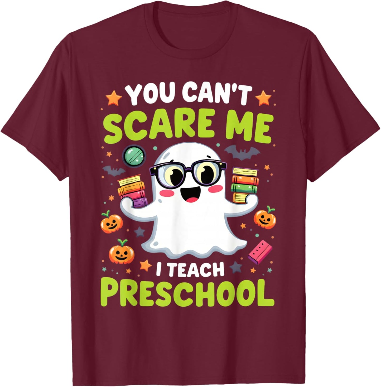 You Can't Scare Me I Teach Preschool Halloween T-Shirt - T-Shirt | Maroon