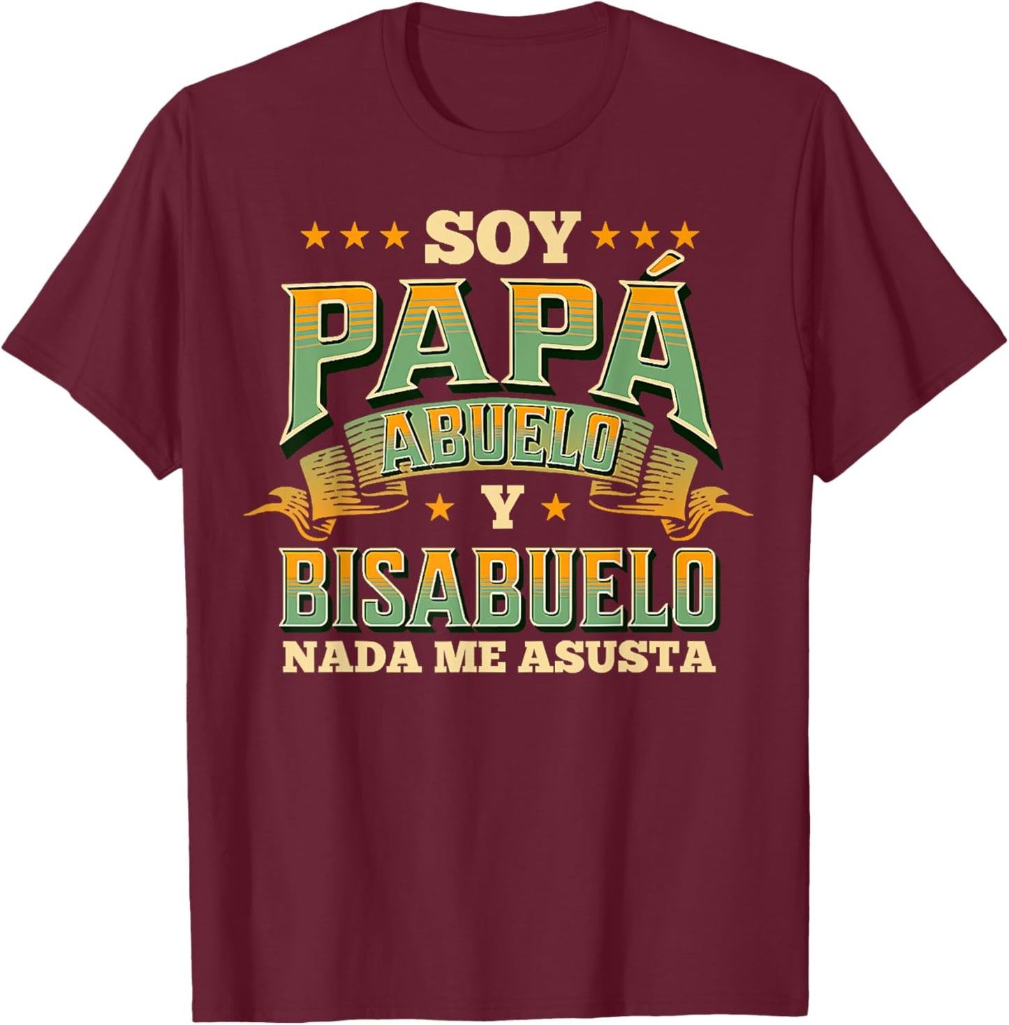 Soy PAPÁ, ABUELO Y BISABUELO Nada Me Asusta T-Shirt - T-Shirt | Maroon