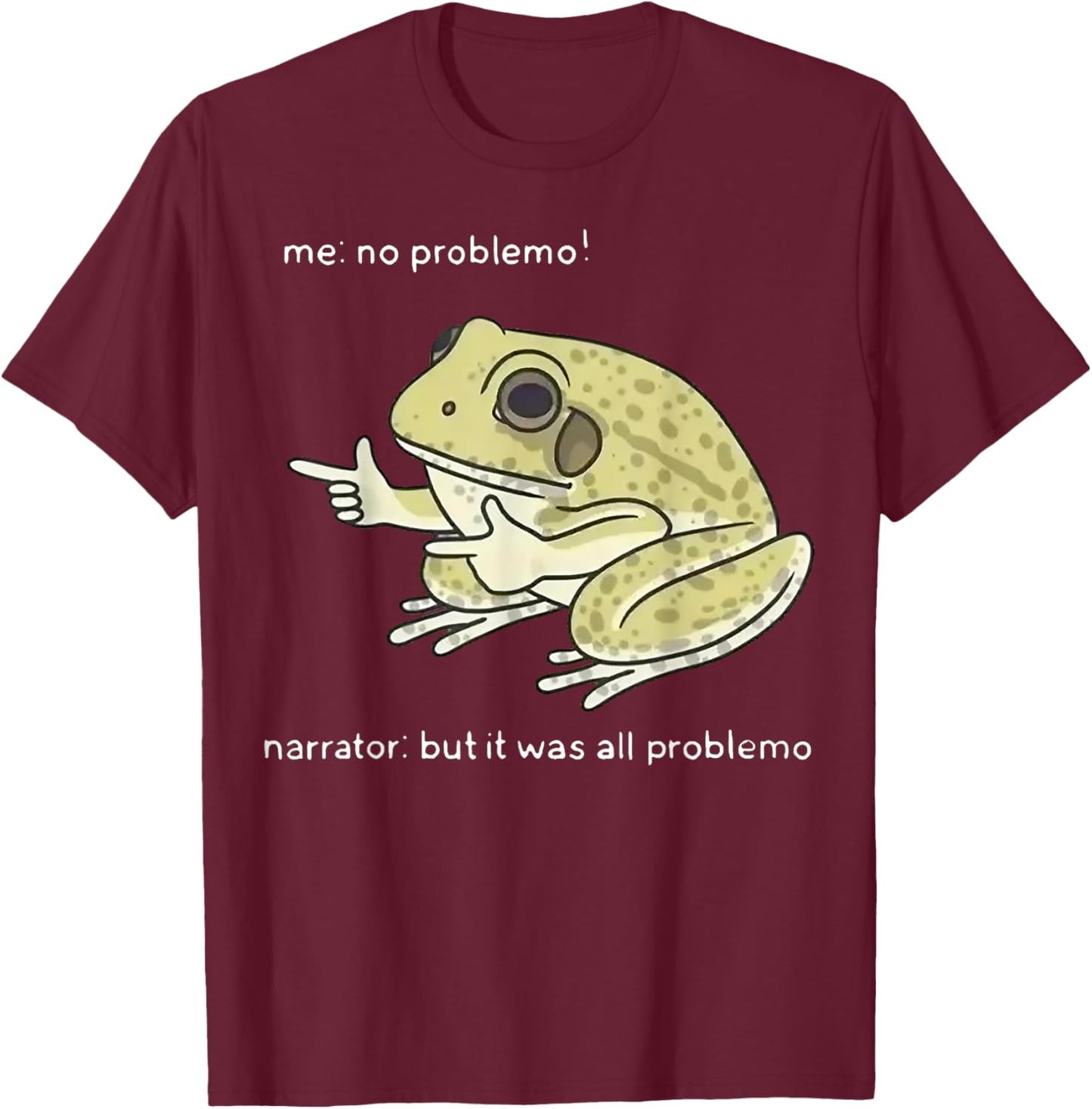 Frog Me No Problemo Narrator But It Was All Problemo T-Shirt - T-Shirt | Maroon