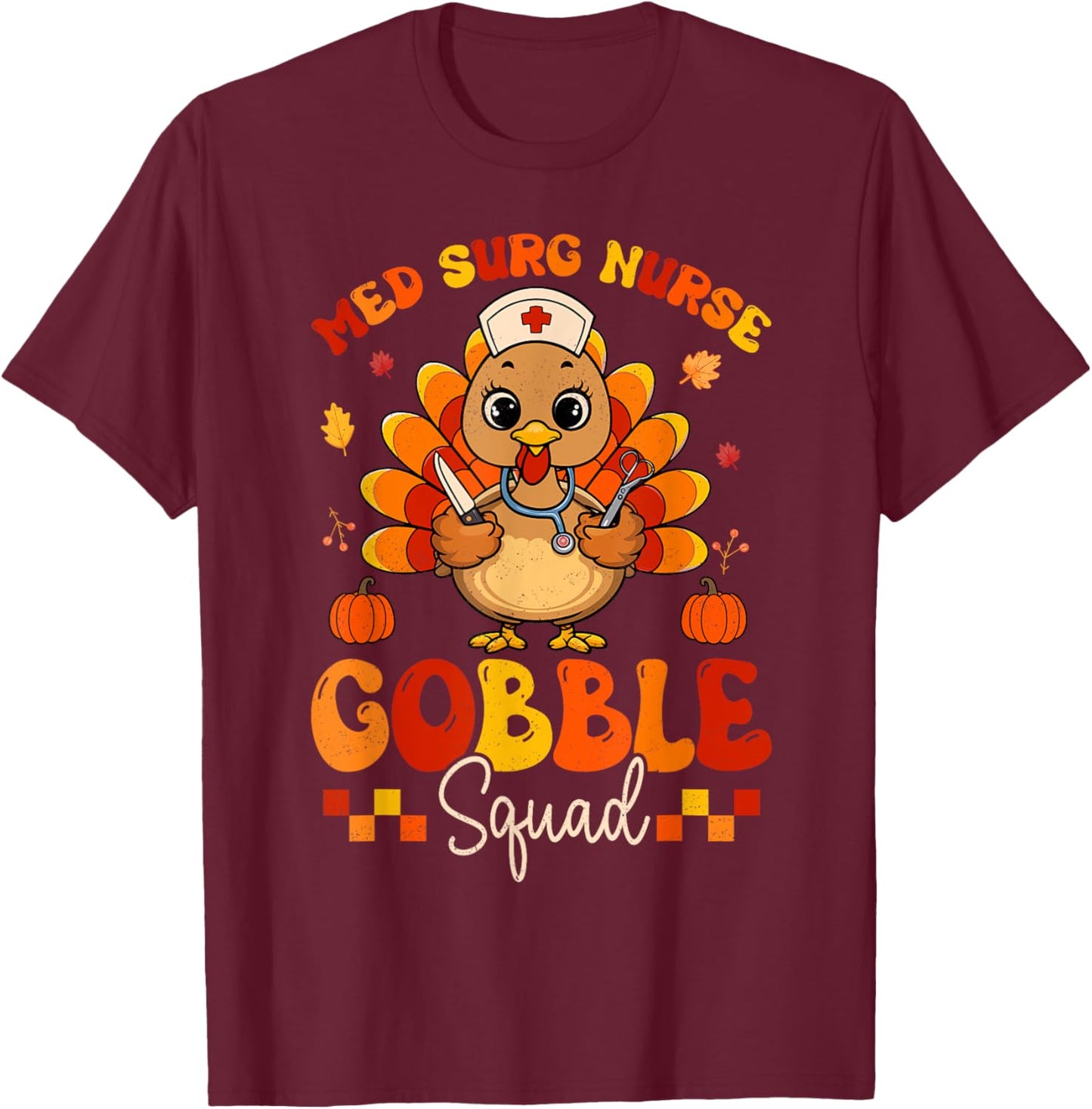 Med Surg Nurse Gobble Squad Turkey Stethoscope Thanksgiving T-Shirt - T-Shirt | Maroon