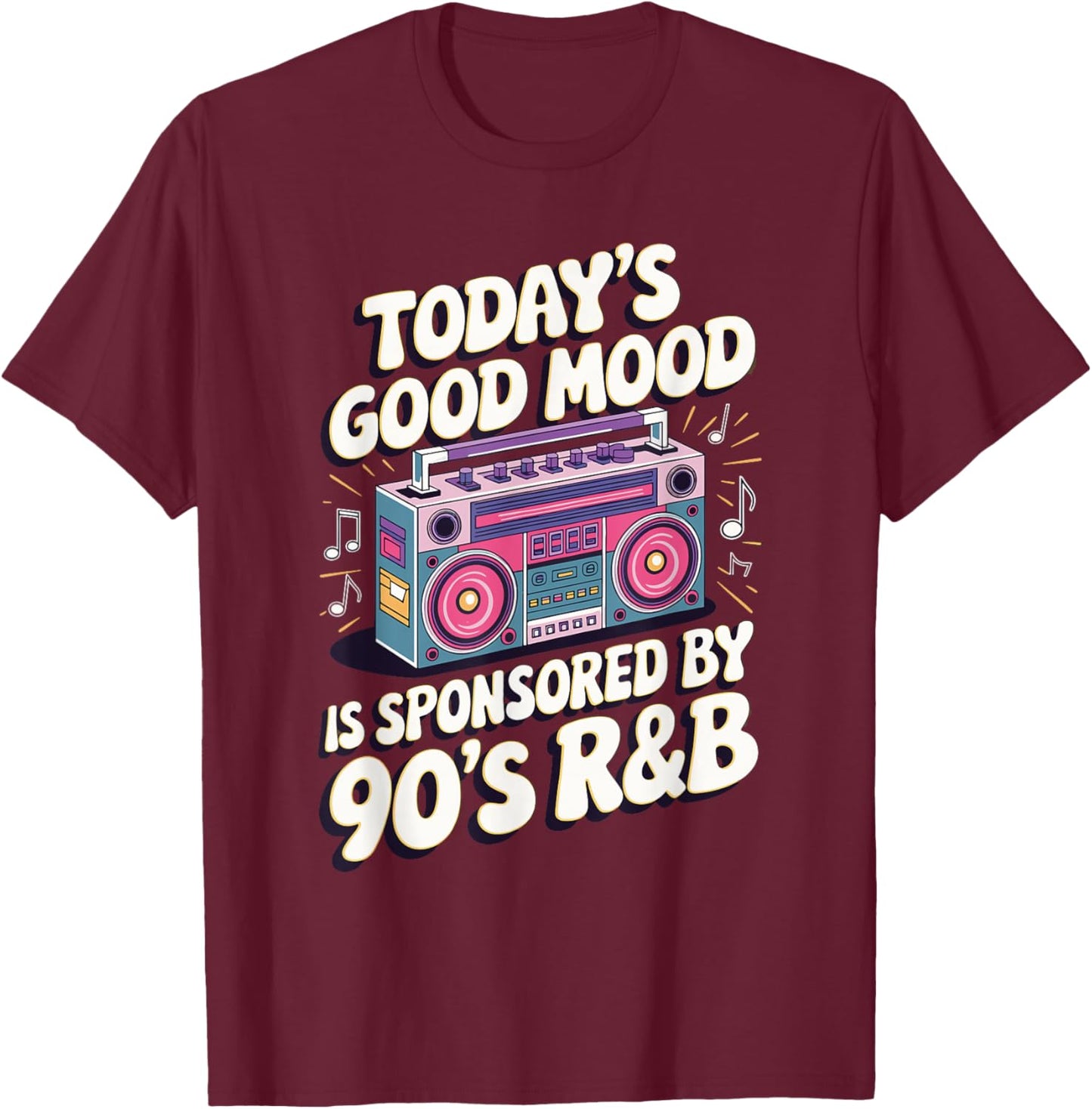 Today's Good Mood Is Sponsored By 90's R&B T-Shirt - T-Shirt | Maroon