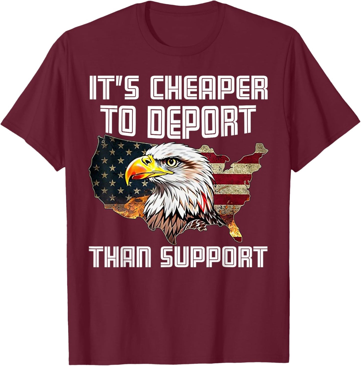 It's Cheaper To Deport Than Support T-Shirt - T-Shirt | Maroon