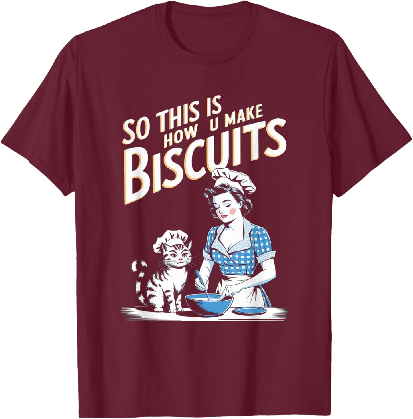 So This Is How You Make Biscuits Cats Joke Retro Women Mom T-Shirt - T-Shirt | Maroon