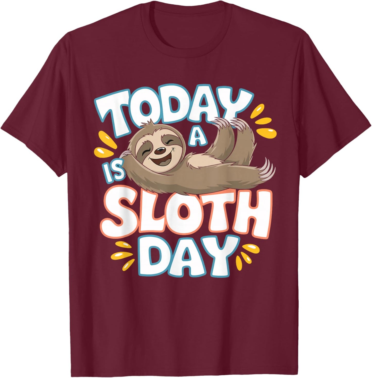Today Is a Sloth Day Lover Funny Lazy Cool Day Humor Sloth T-Shirt - T-Shirt | Maroon