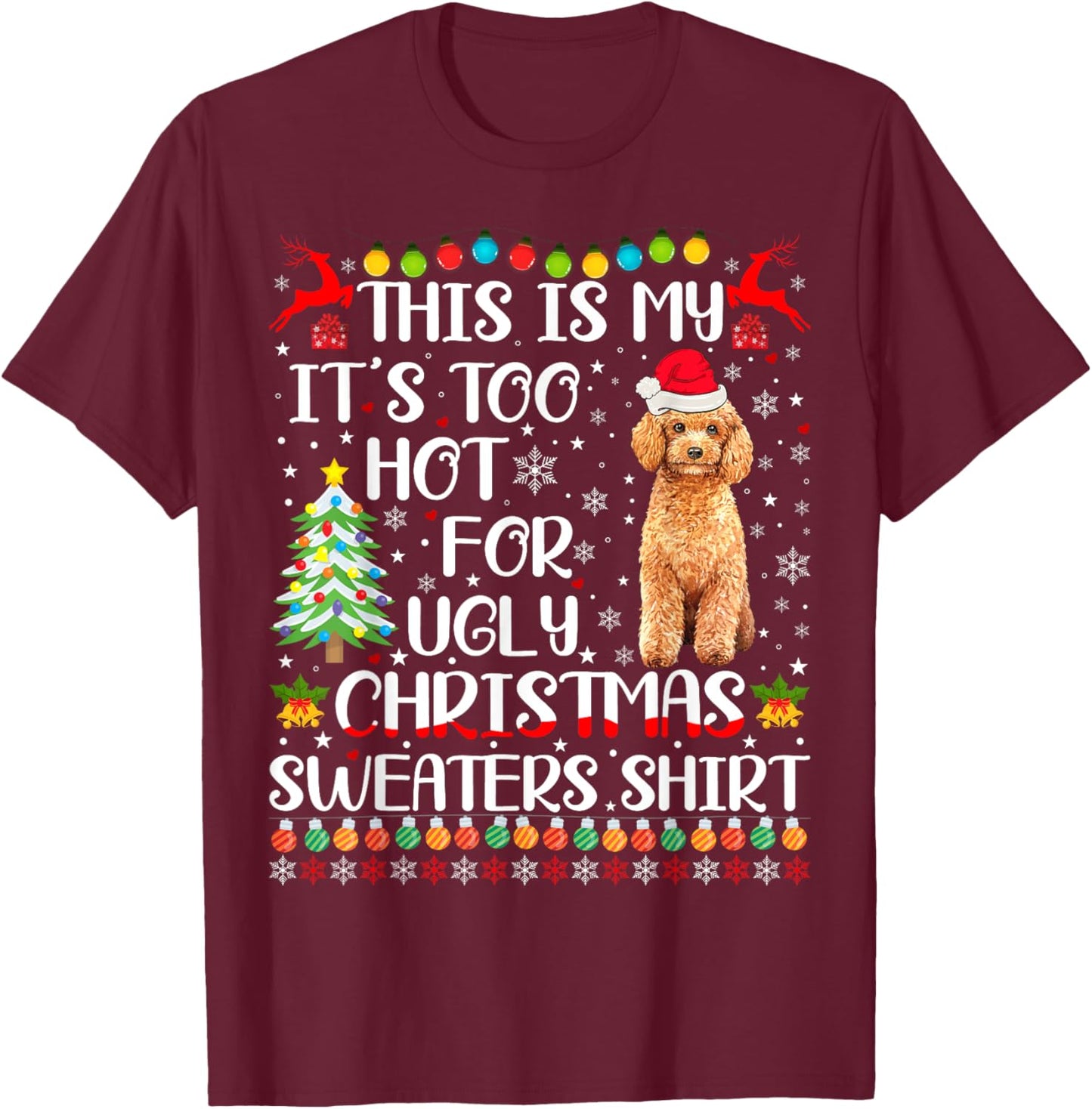 It's Too Hot For Ugly Christmas Sweaters Poodle Dog Women Kids T-Shirt - T-Shirt | Maroon