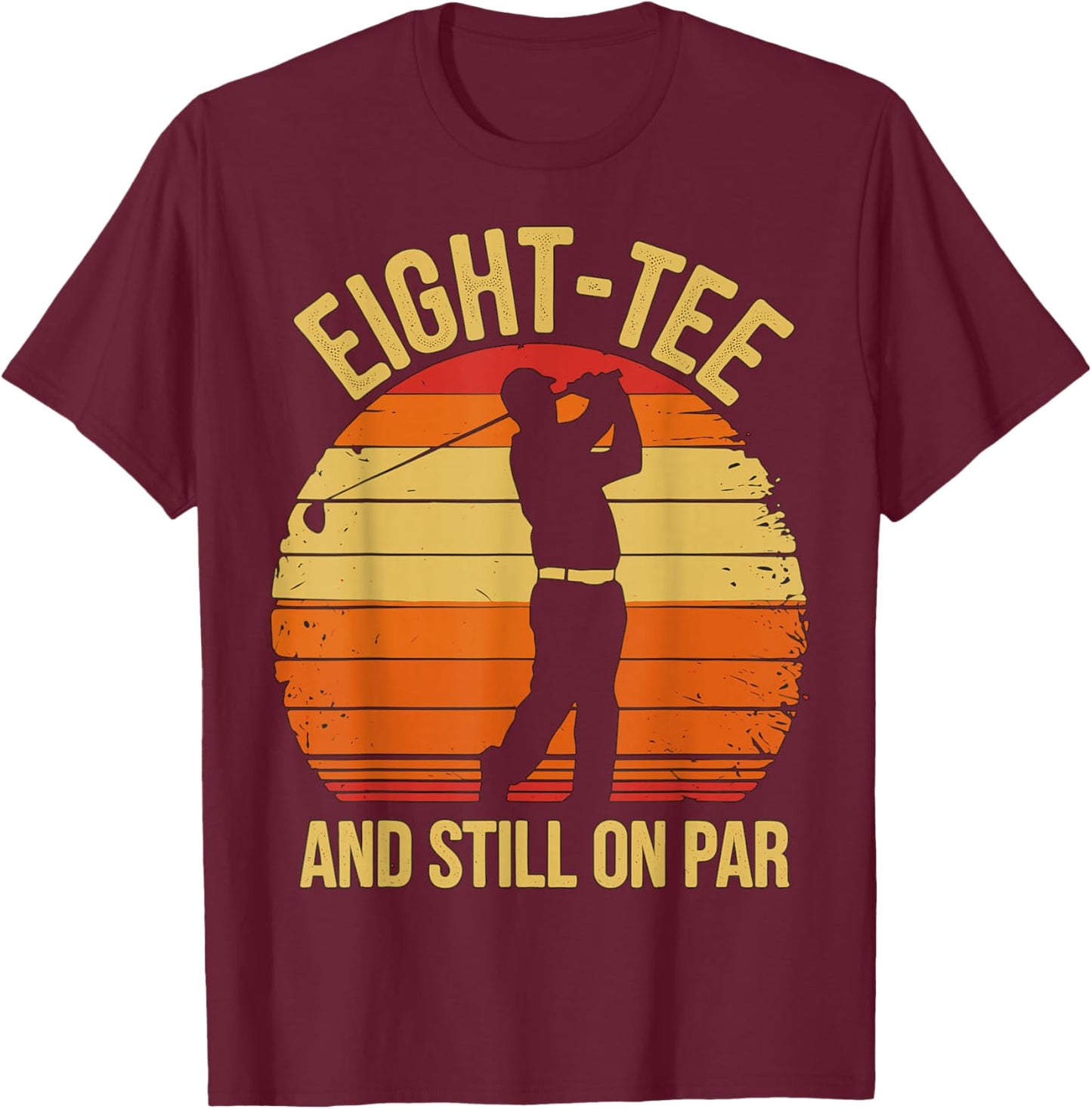 Eight- and Still on par 80th Birthday 80 Years Old T-Shirt - T-Shirt | Maroon