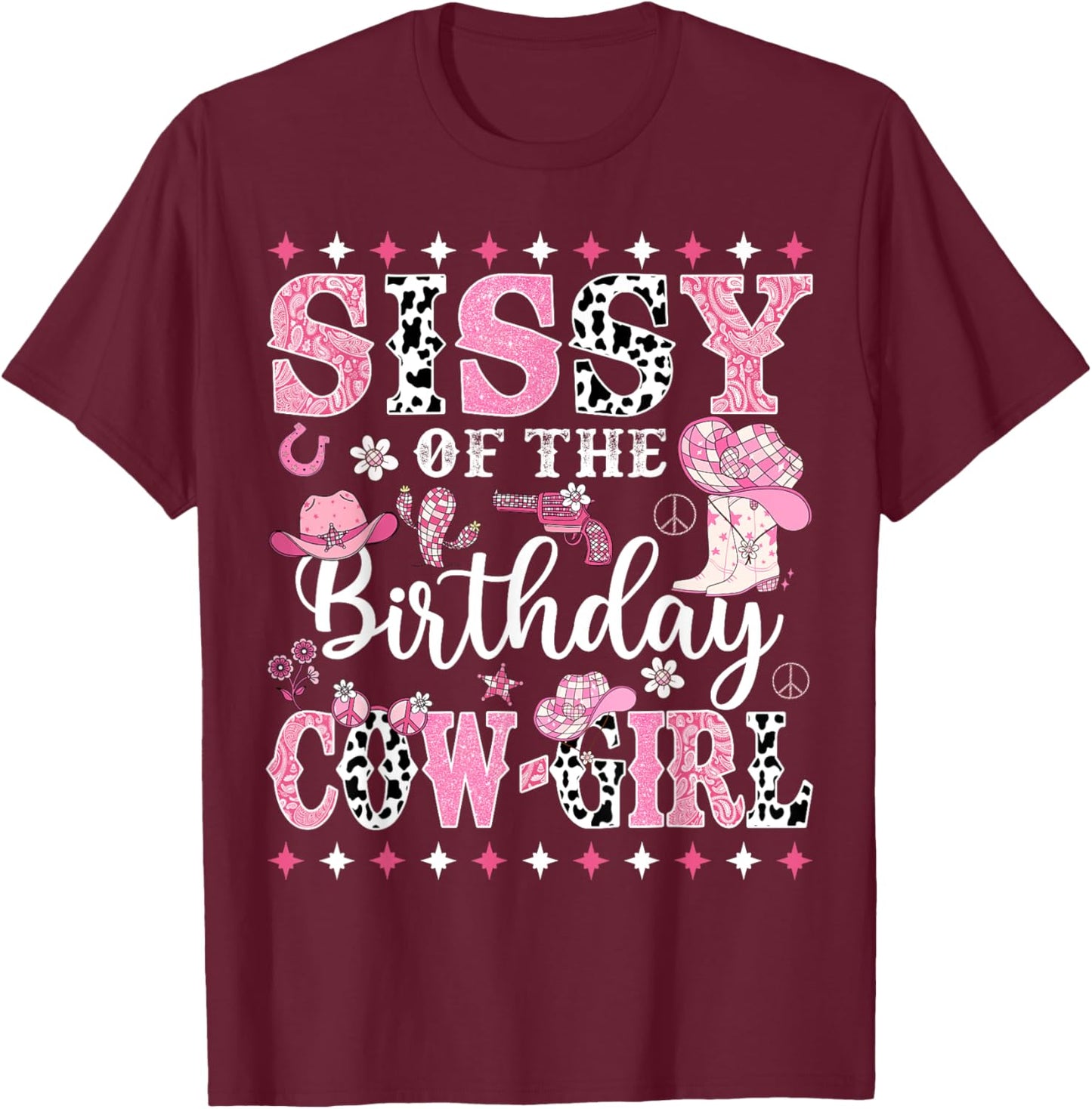 Sissy Of The Birthday CowGirl Rodeo CowGirl Birthday T-Shirt - T-Shirt | Maroon