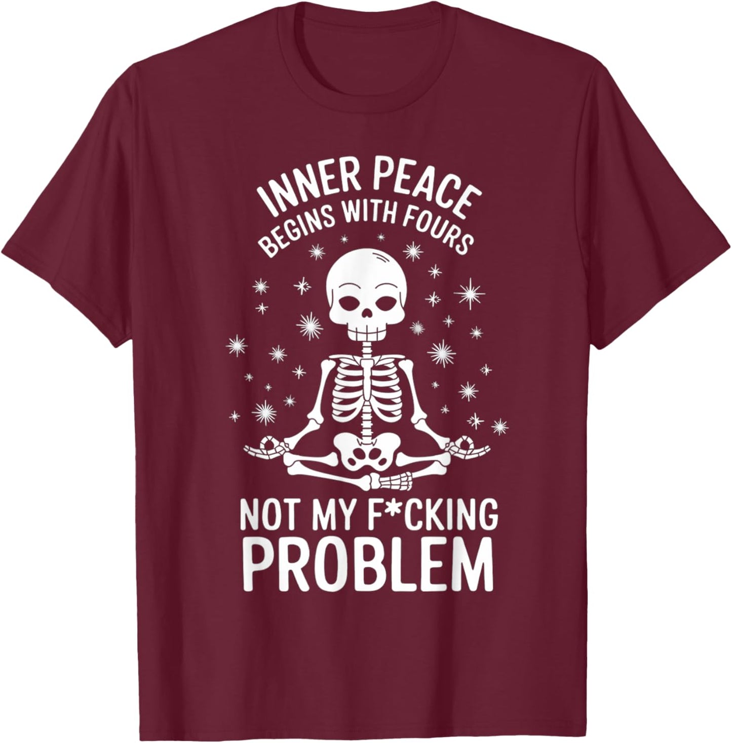 Peace Begins With Four Words Not My Fucking Problem T-Shirt - T-Shirt | Maroon