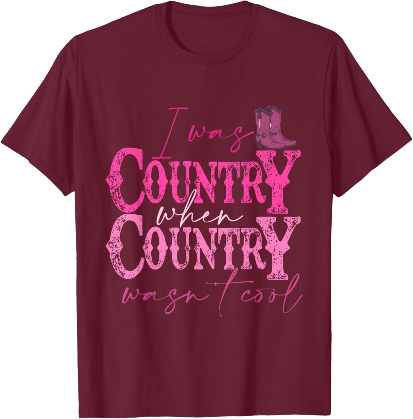 I Was Country When Country Wasn't Cool Howdy Western Vintage T-Shirt - T-Shirt | Maroon