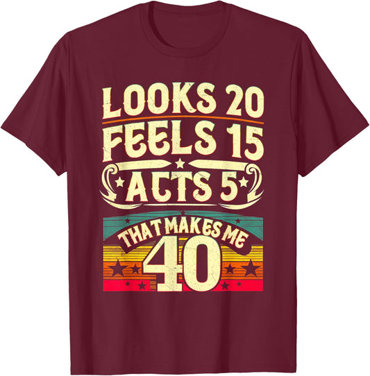 Look 20 Feels 15 Acts 5 Hilarious 40Th Birthday 40 Years Old T-Shirt - T-Shirt | Maroon