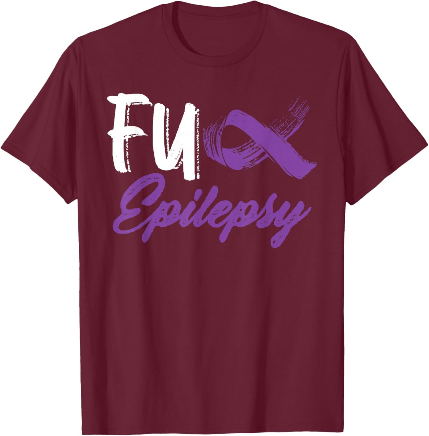 Fuck Epilepsy Awareness Month Warrior Survivor Purple Ribbon T-Shirt - T-Shirt | Maroon