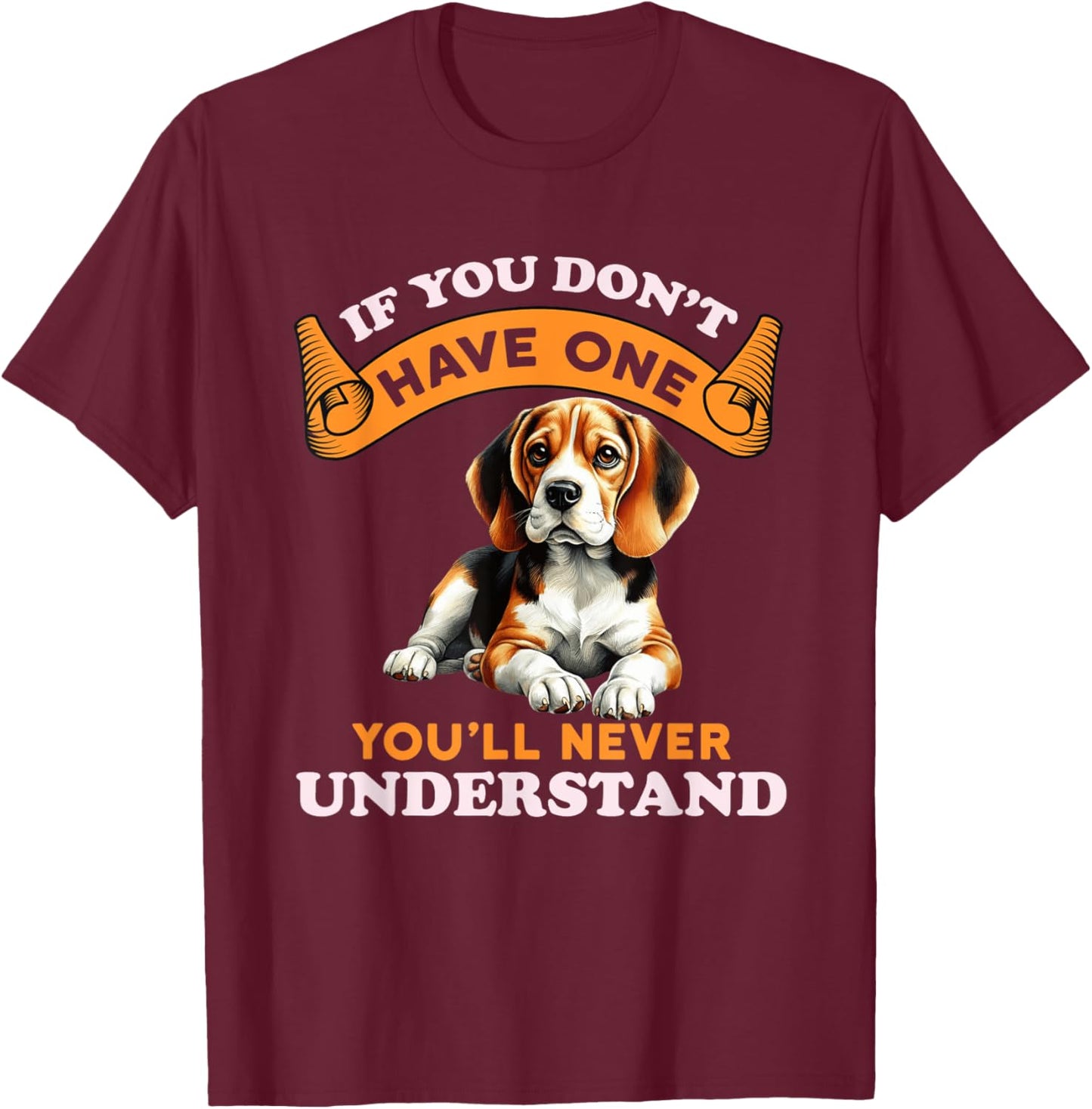 If You Don't Have One You'll Never Understand Beagle Owner T-Shirt - T-Shirt | Maroon