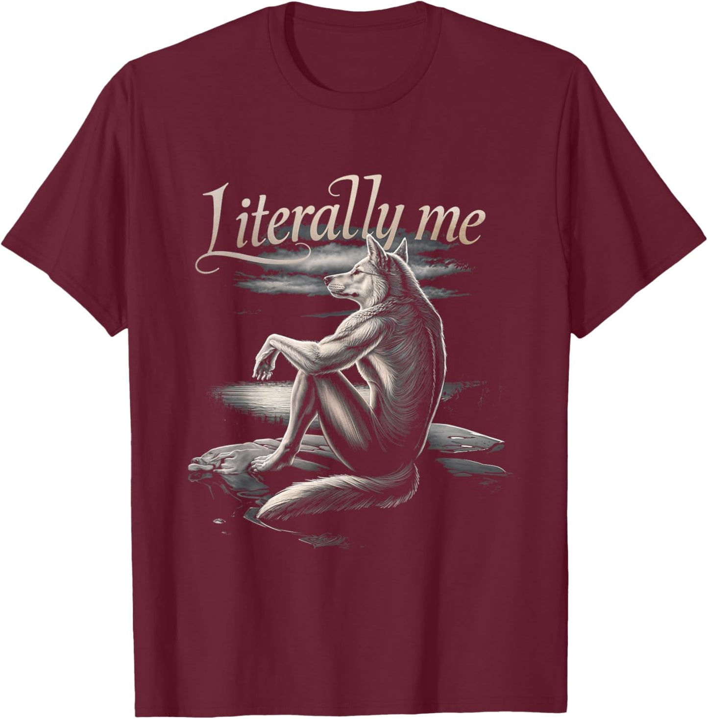 Literally Me Wolf Art Animal Nature Creativity Humor T-Shirt - T-Shirt | Maroon