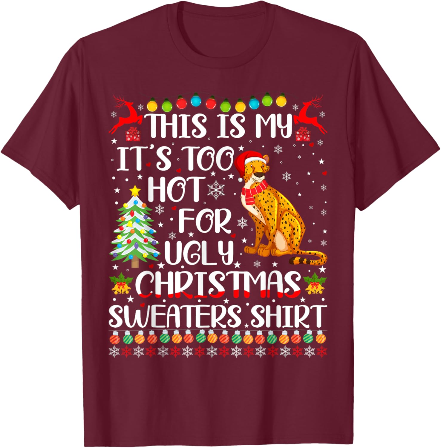 It's Too Hot For Ugly Christmas Sweaters Cheetah Lover T-Shirt - T-Shirt | Maroon