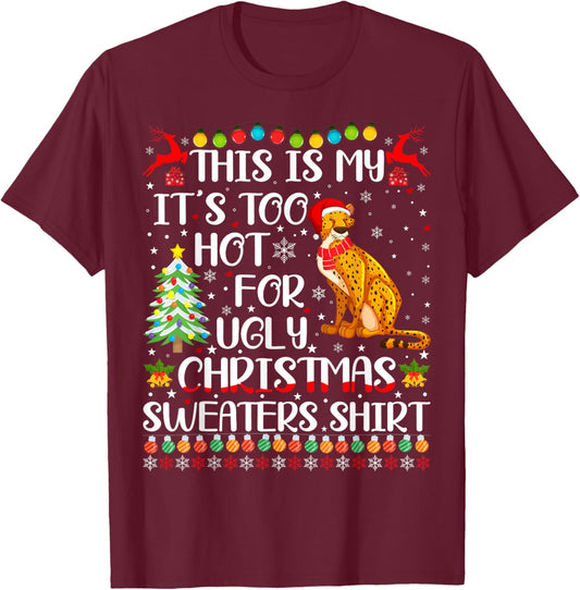 It's Too Hot For Ugly Christmas Sweaters Cheetah Lover T-Shirt - T-Shirt | Maroon