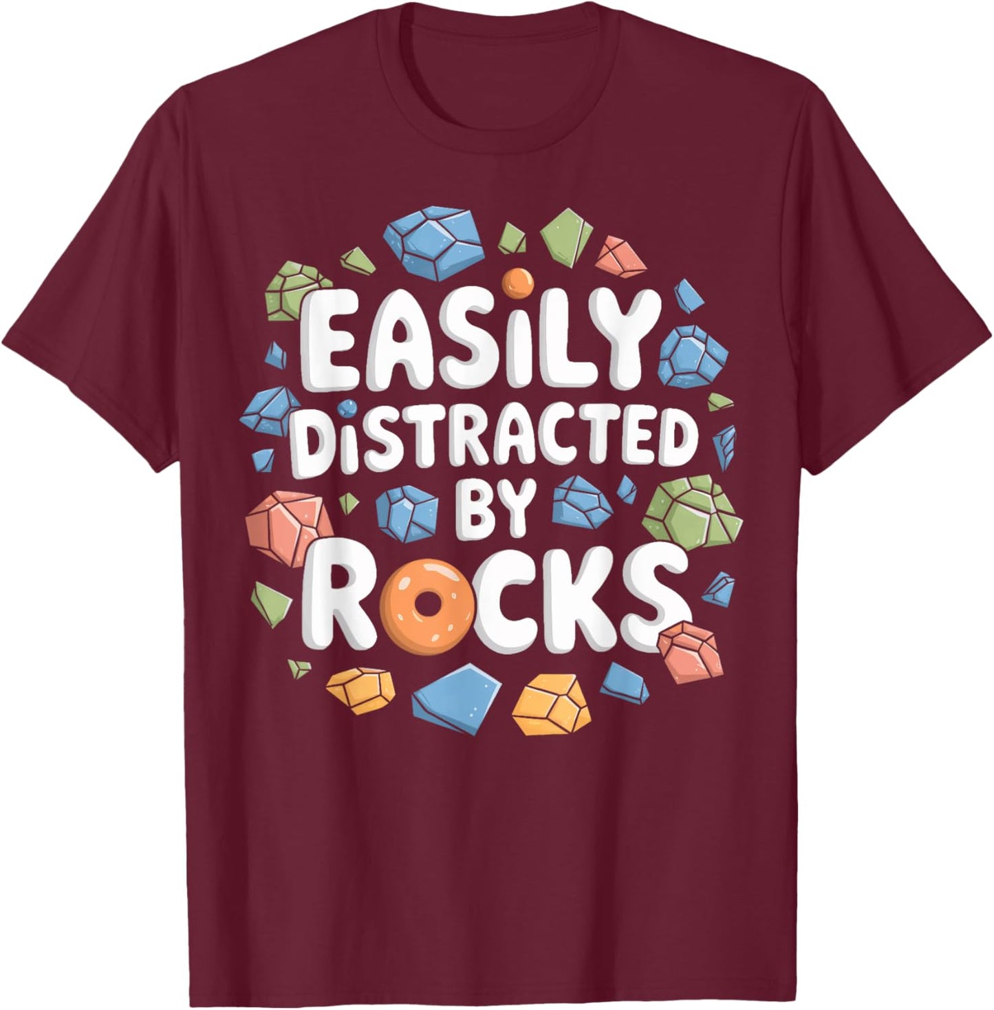 Easily Distracted By Rocks Rock Hound Rock Lovers Geologists T-Shirt - T-Shirt | Maroon