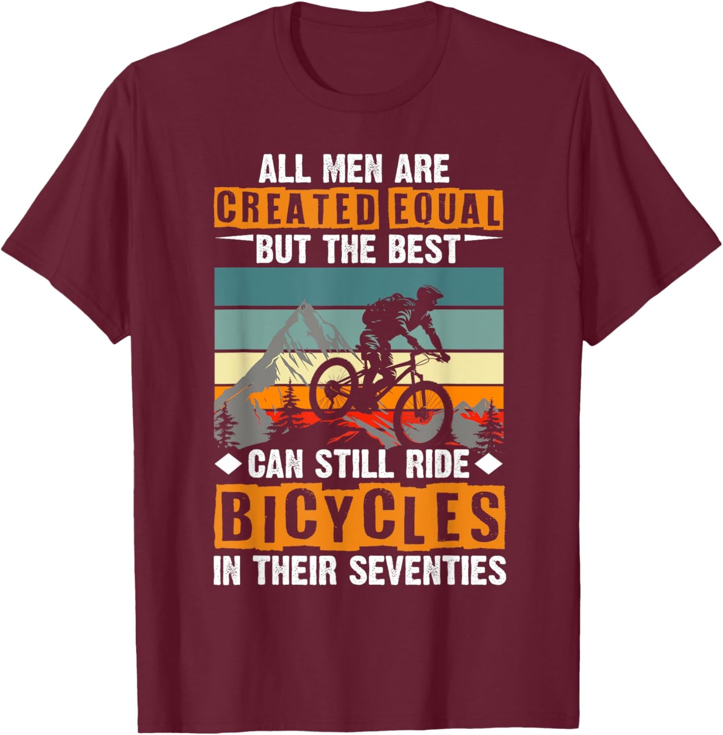 Bike - All Men Equal But the Best Ride Bicycles Seventies T-Shirt - T-Shirt | Maroon